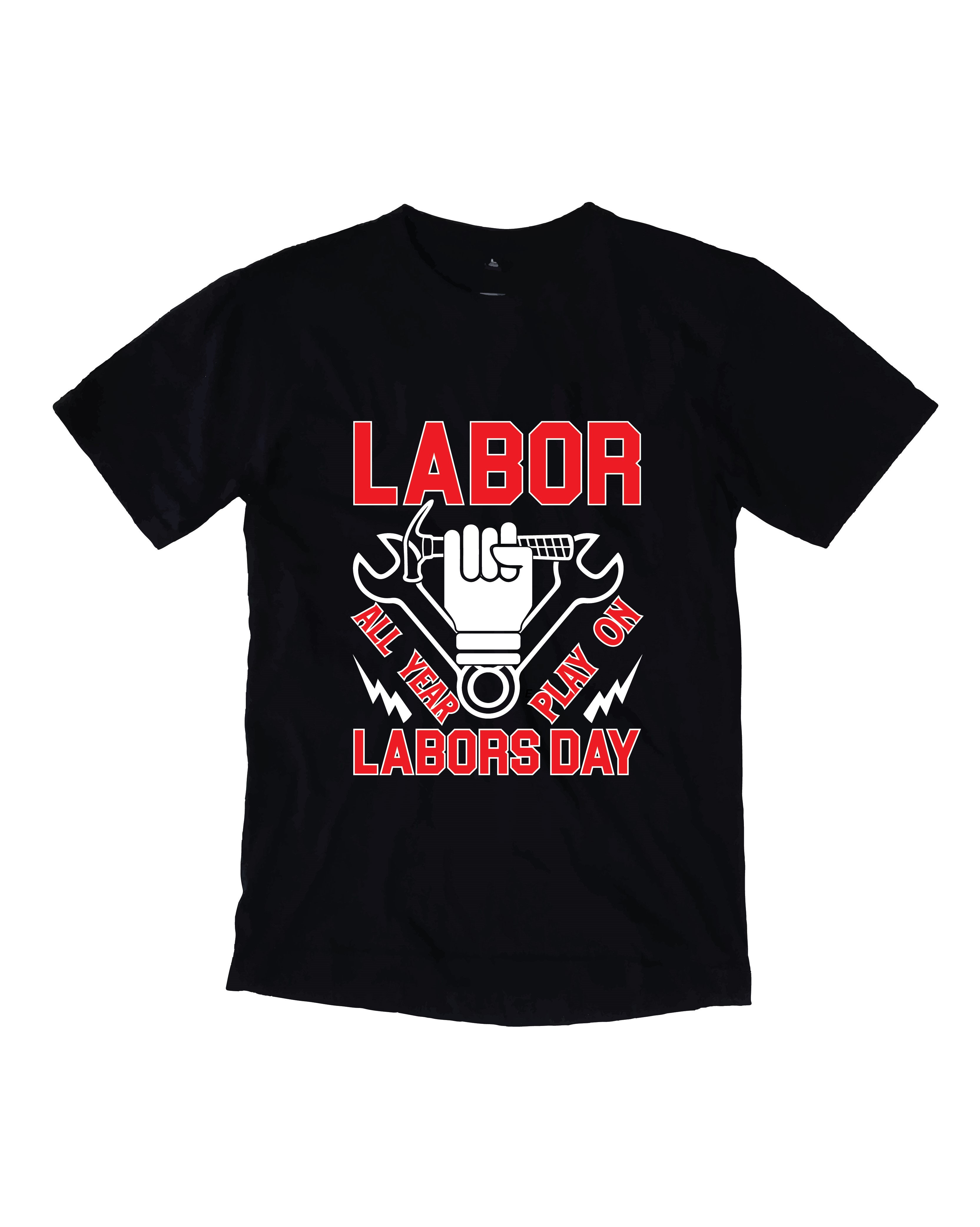 labor all year play on labor day typography printed t shirts