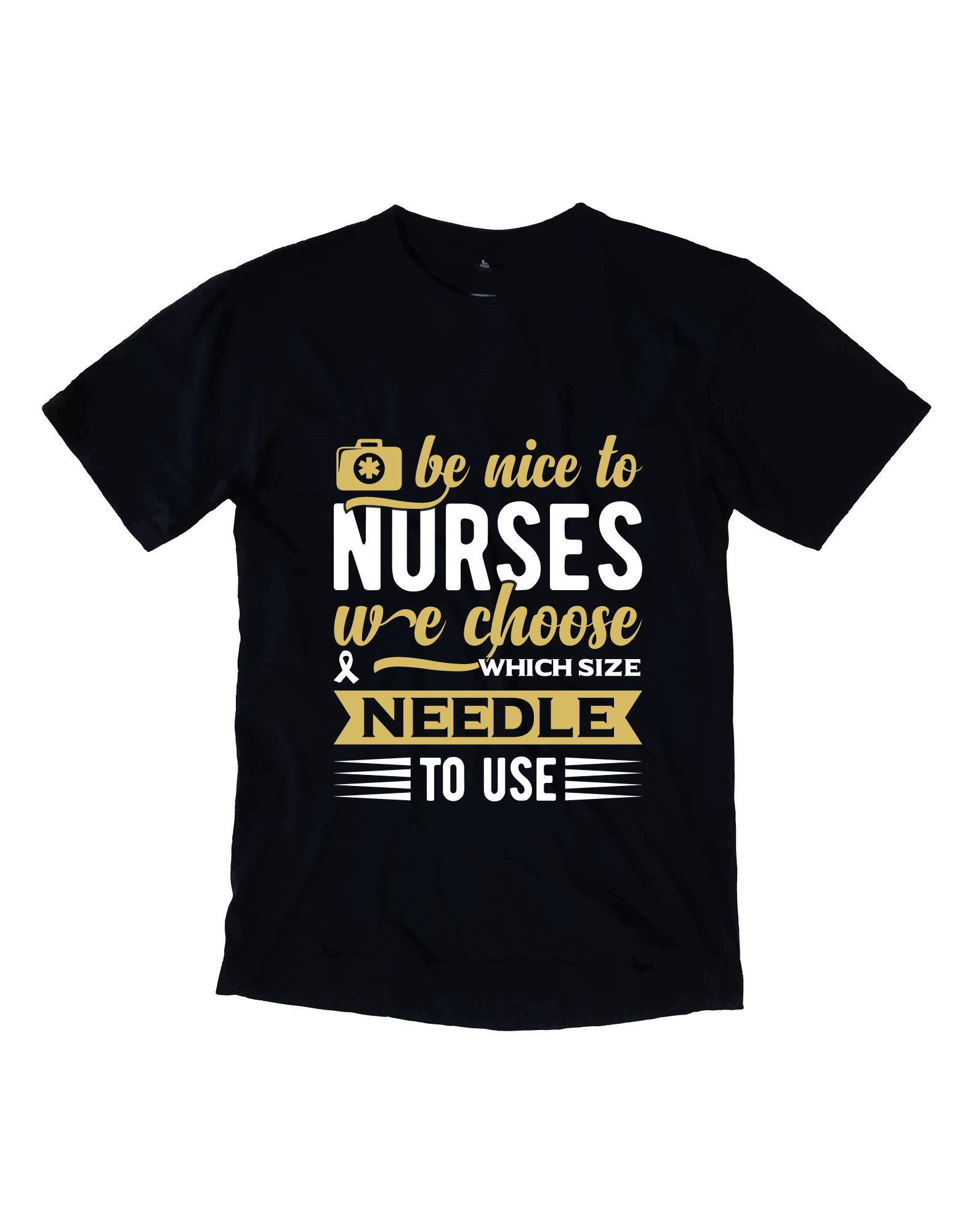 be nice to nurses we choose needle to use typography printed t shirts