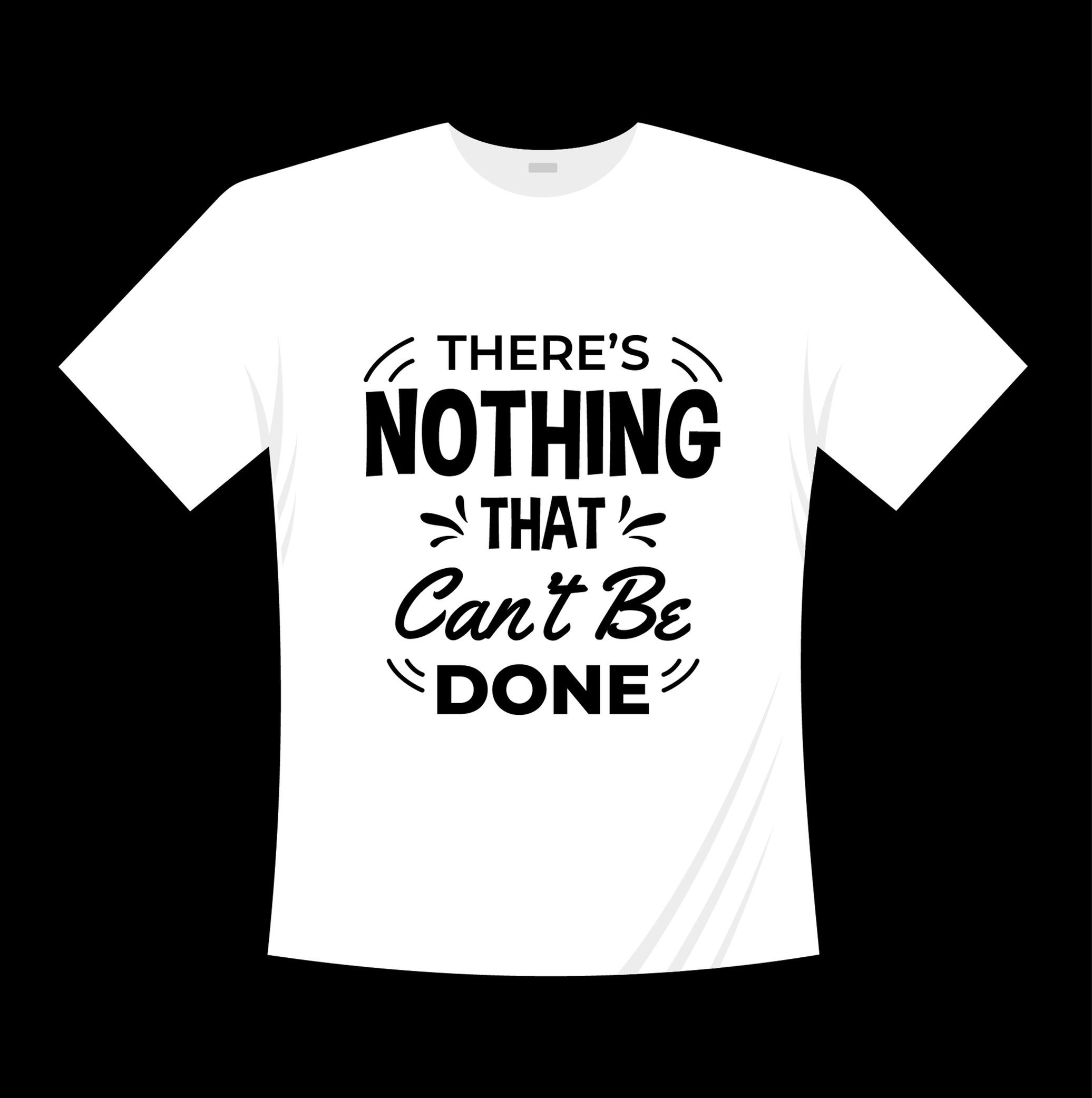 theres nothing that cant be done typography printed t shirts