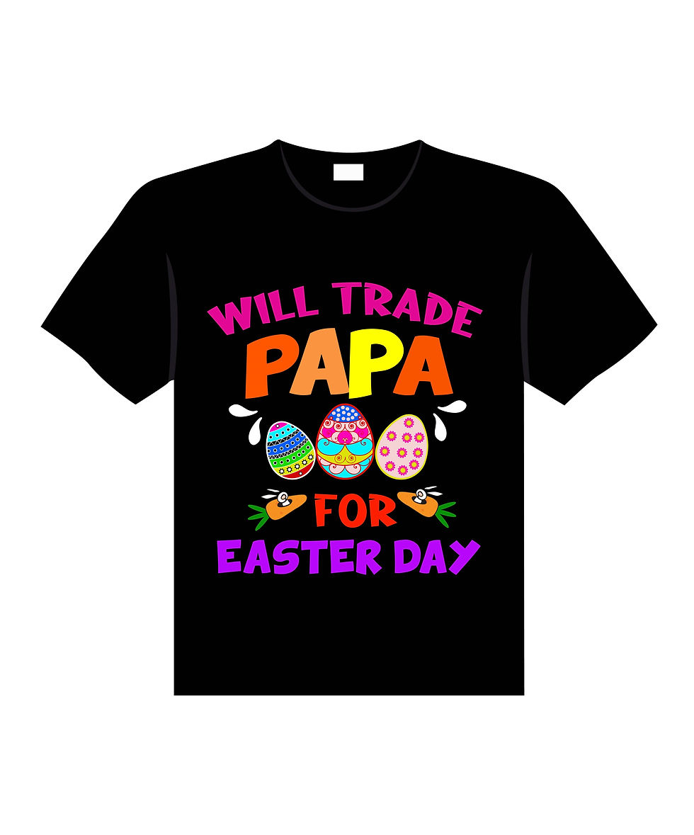 will trade papa for easter day typography printed t shirts