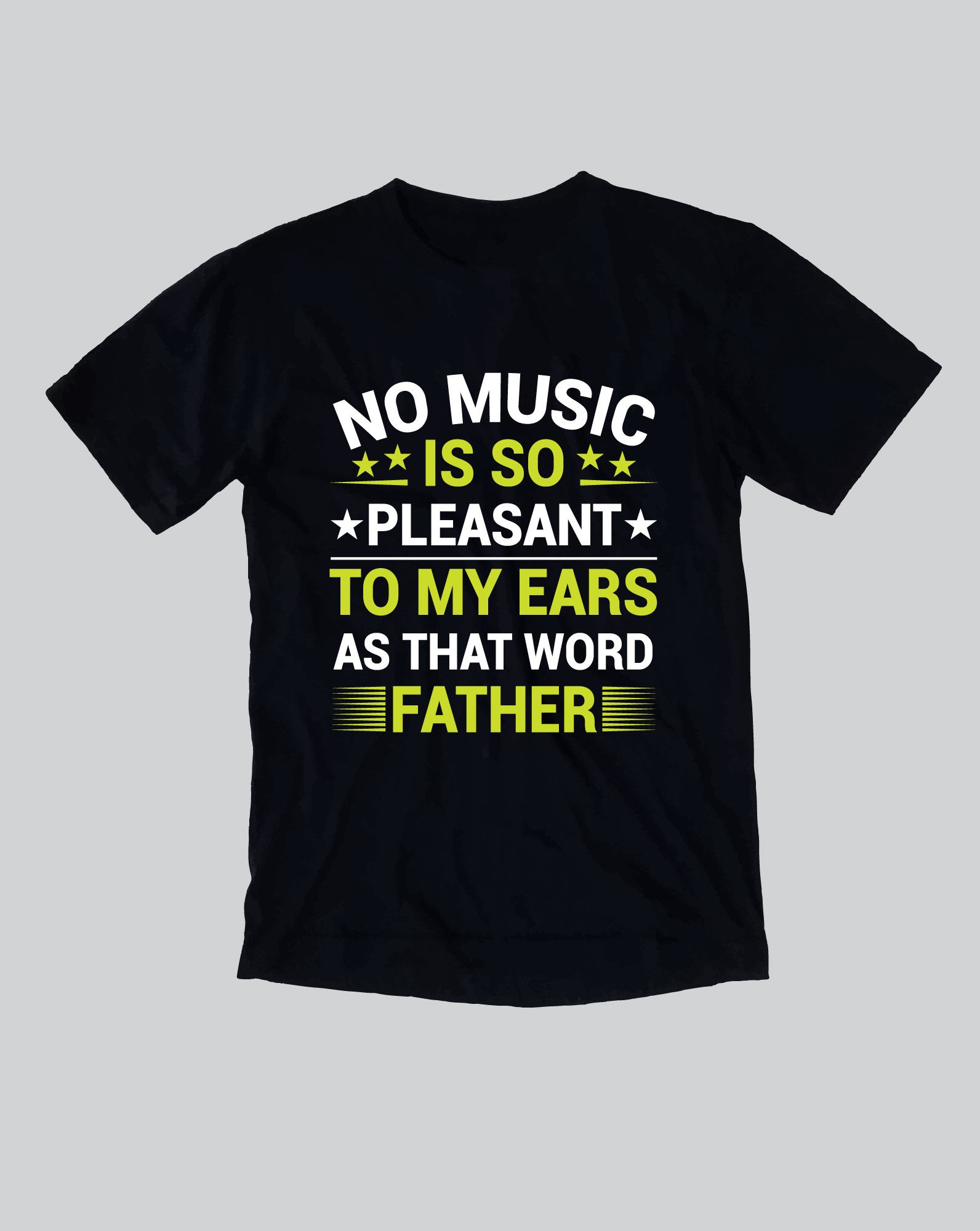 no music is so pleasant to my ears that word father typography printed t shirts