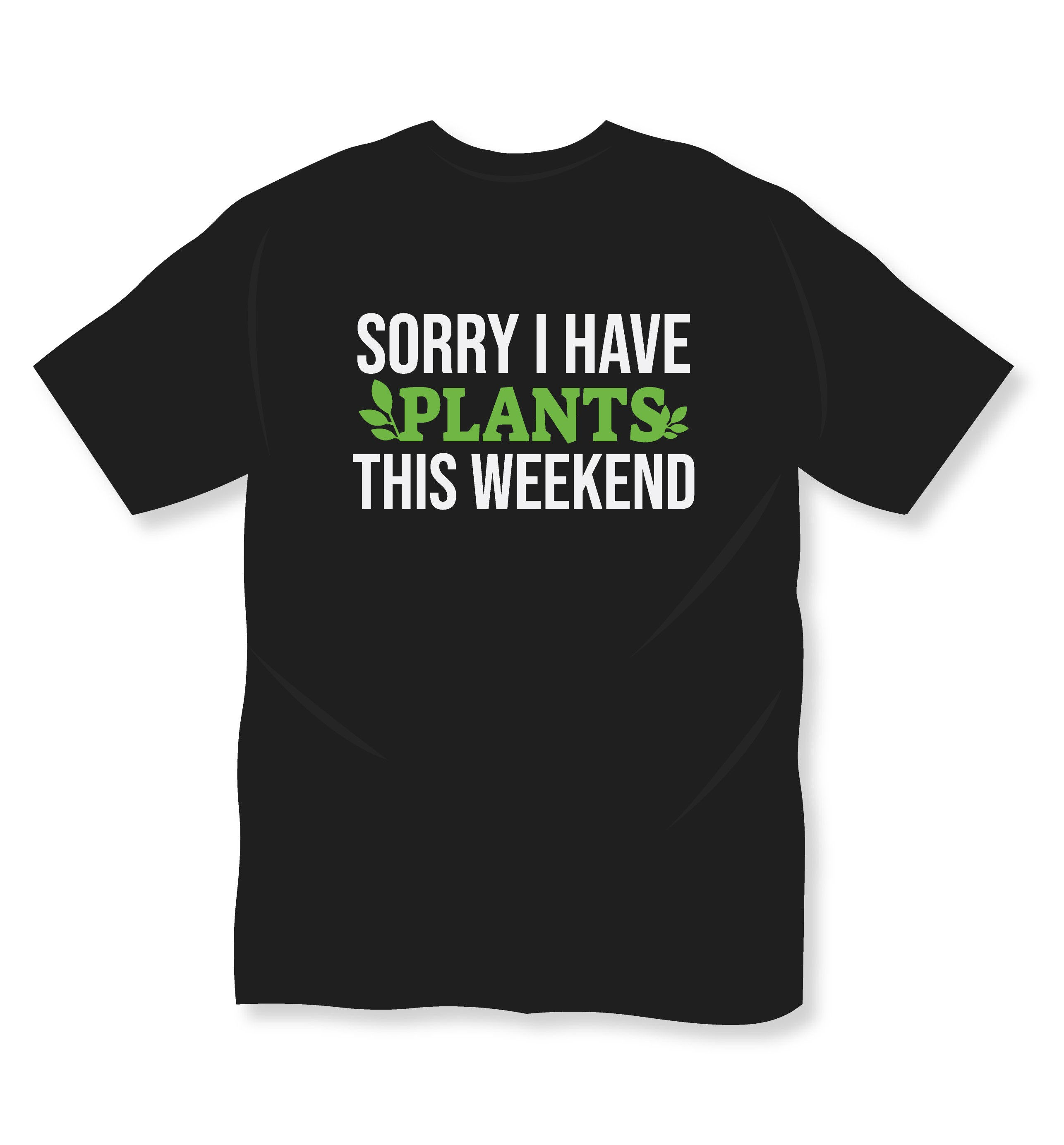 sorry i have plant thise week typography printed t shirts