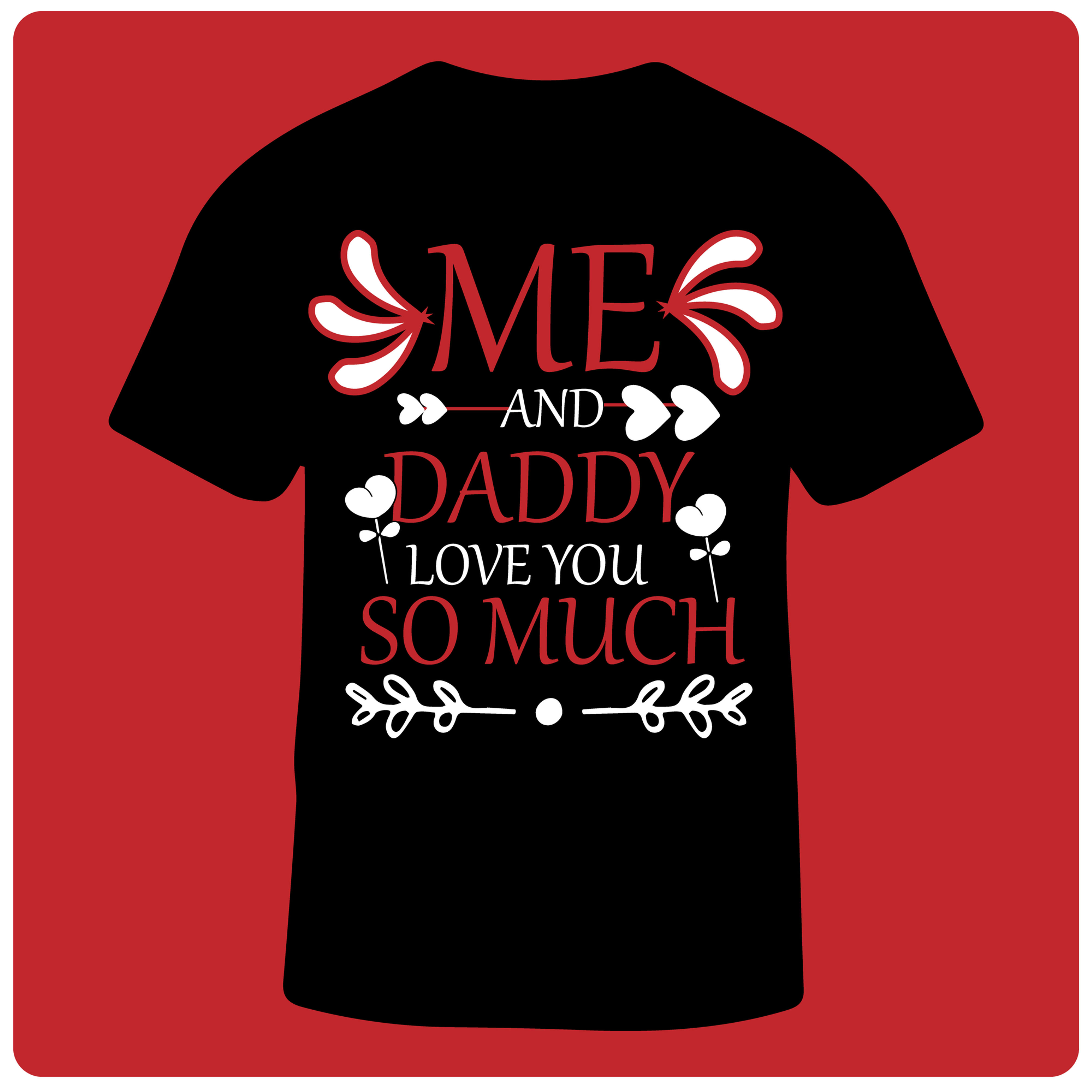 me and daddy love you so much typography printed t shirts
