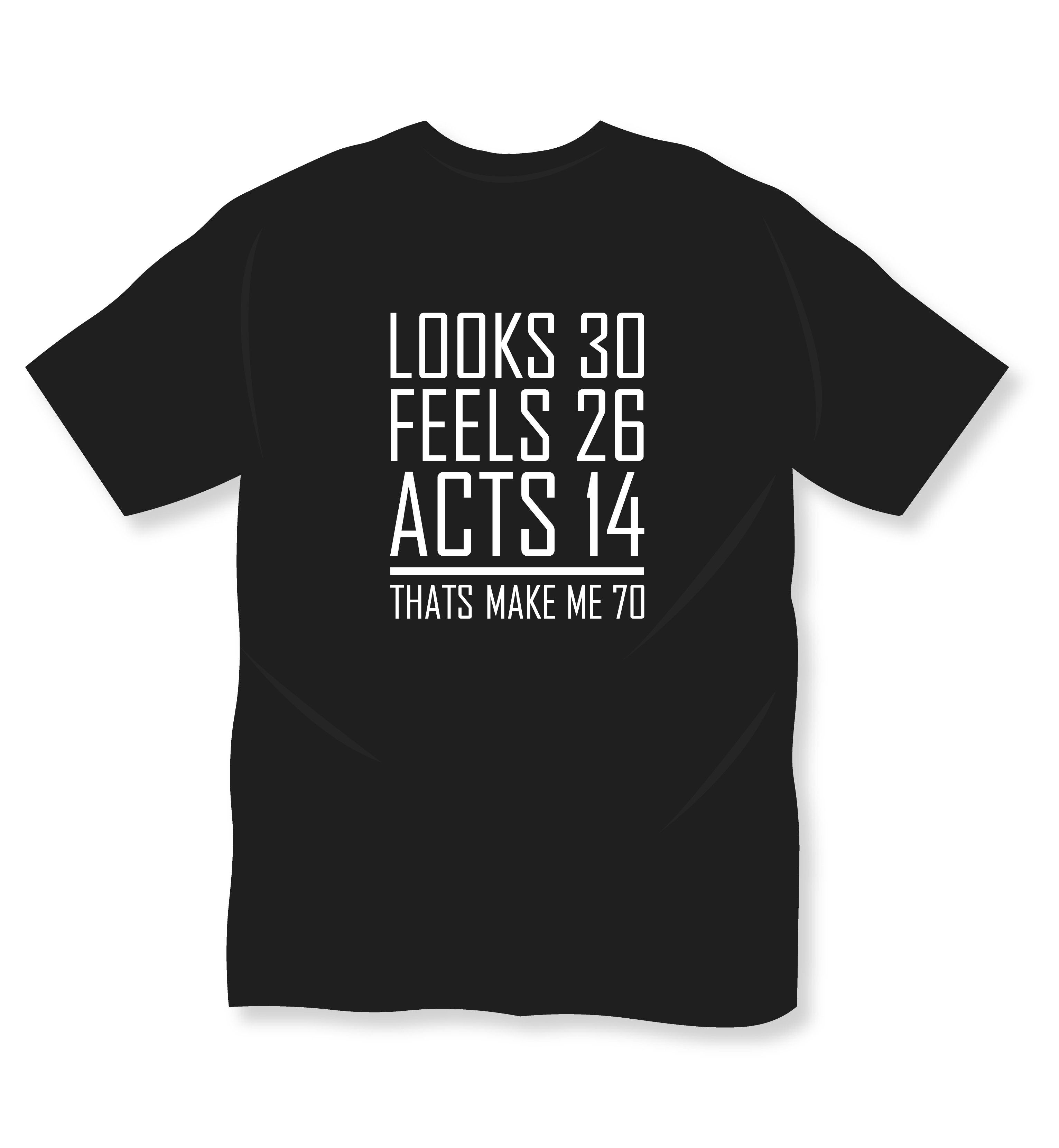 looks 30 feels 26 acts 14 typography printed t shirts