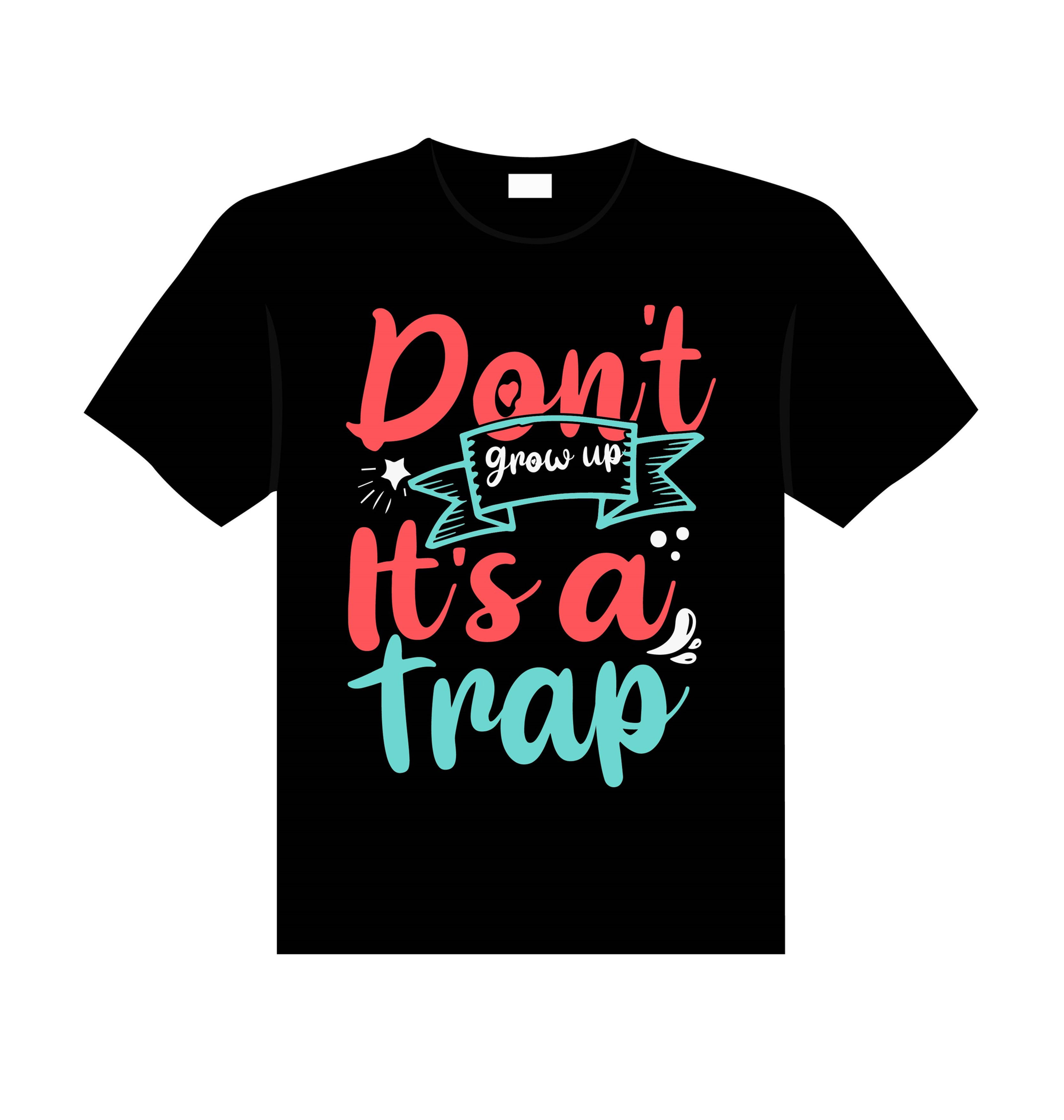 don t grow up its a trap typography t shirt