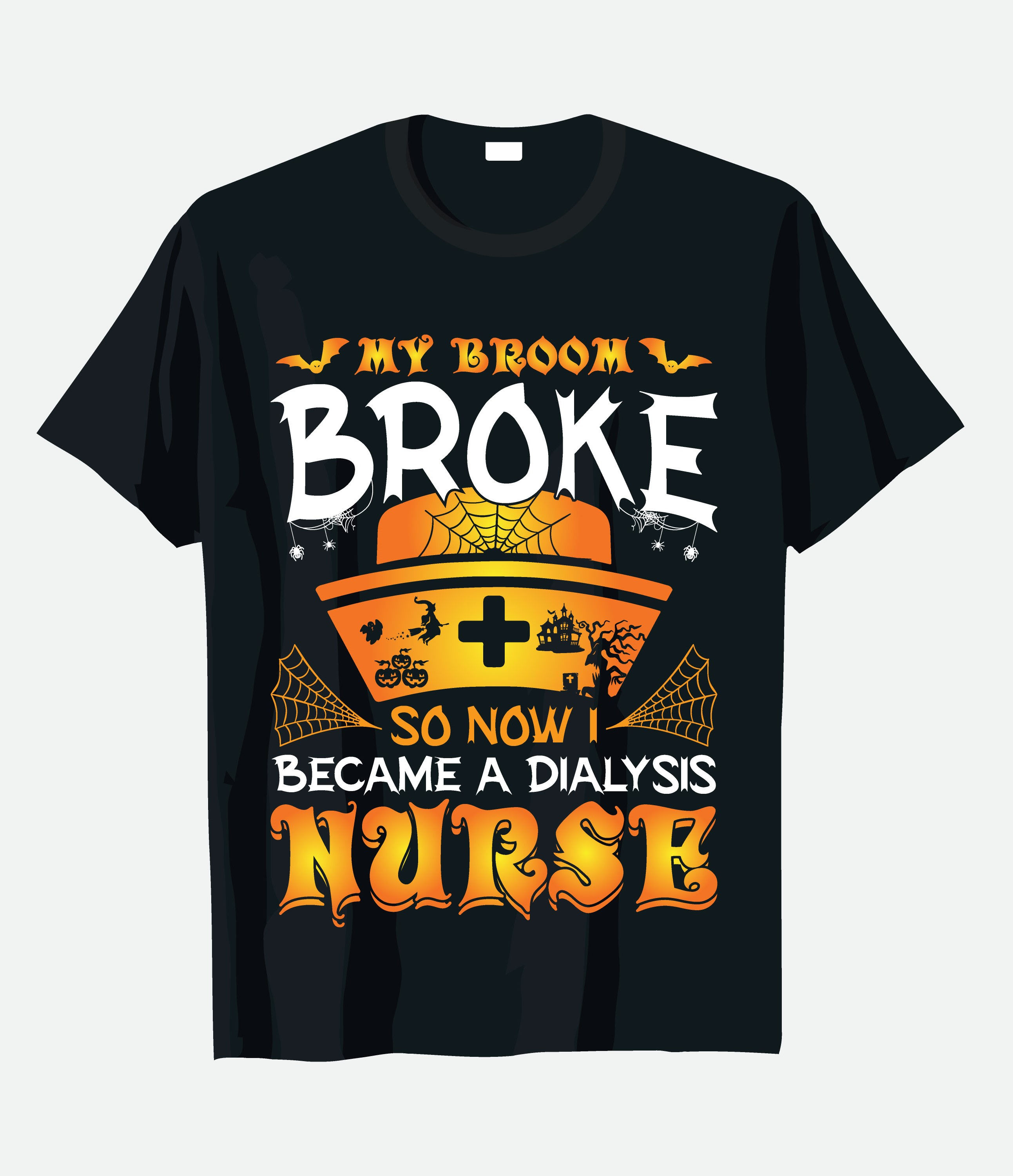 my broom broke so now became a dialysis nurse typography printed t shirts