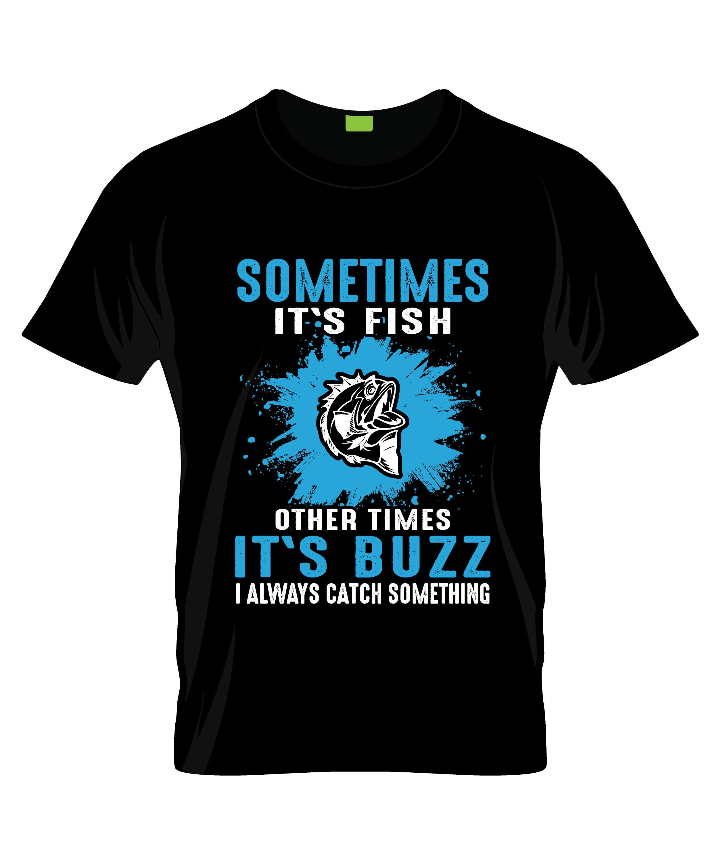 some times its fish other times its buzz catch something typography t shirts