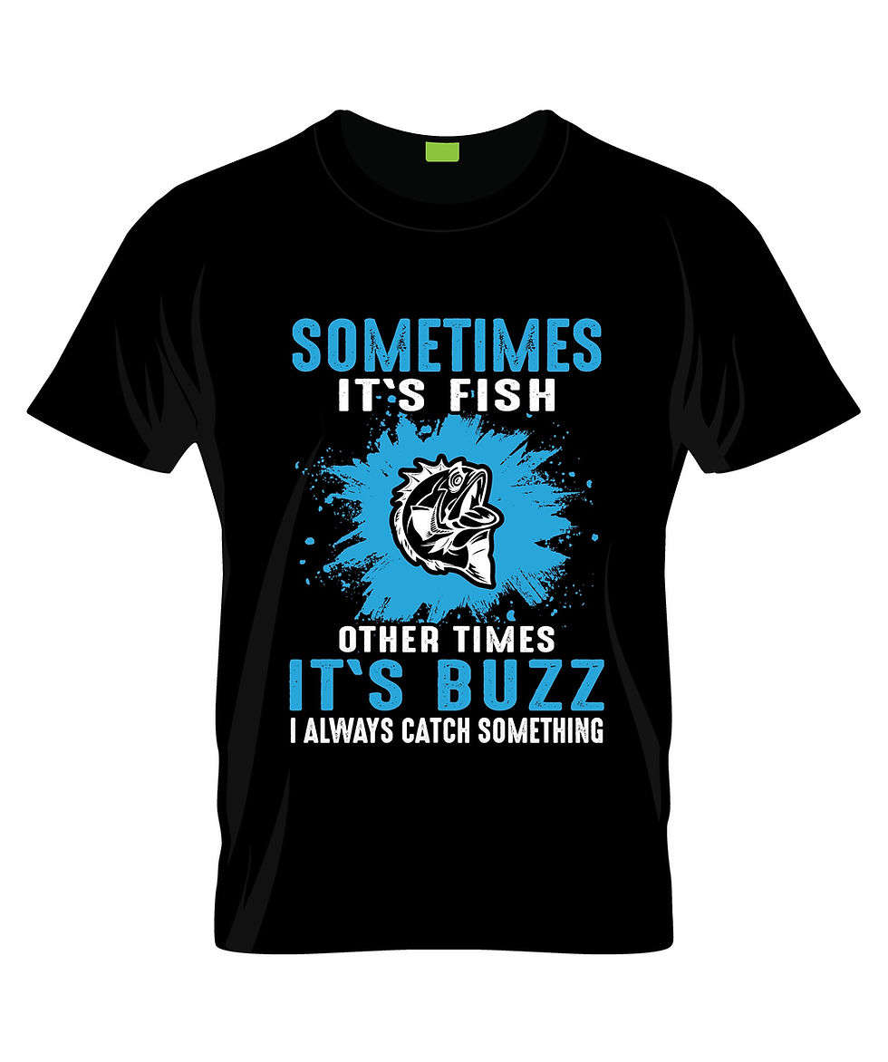 some times its fish other times its buzz catch something typography t shirts