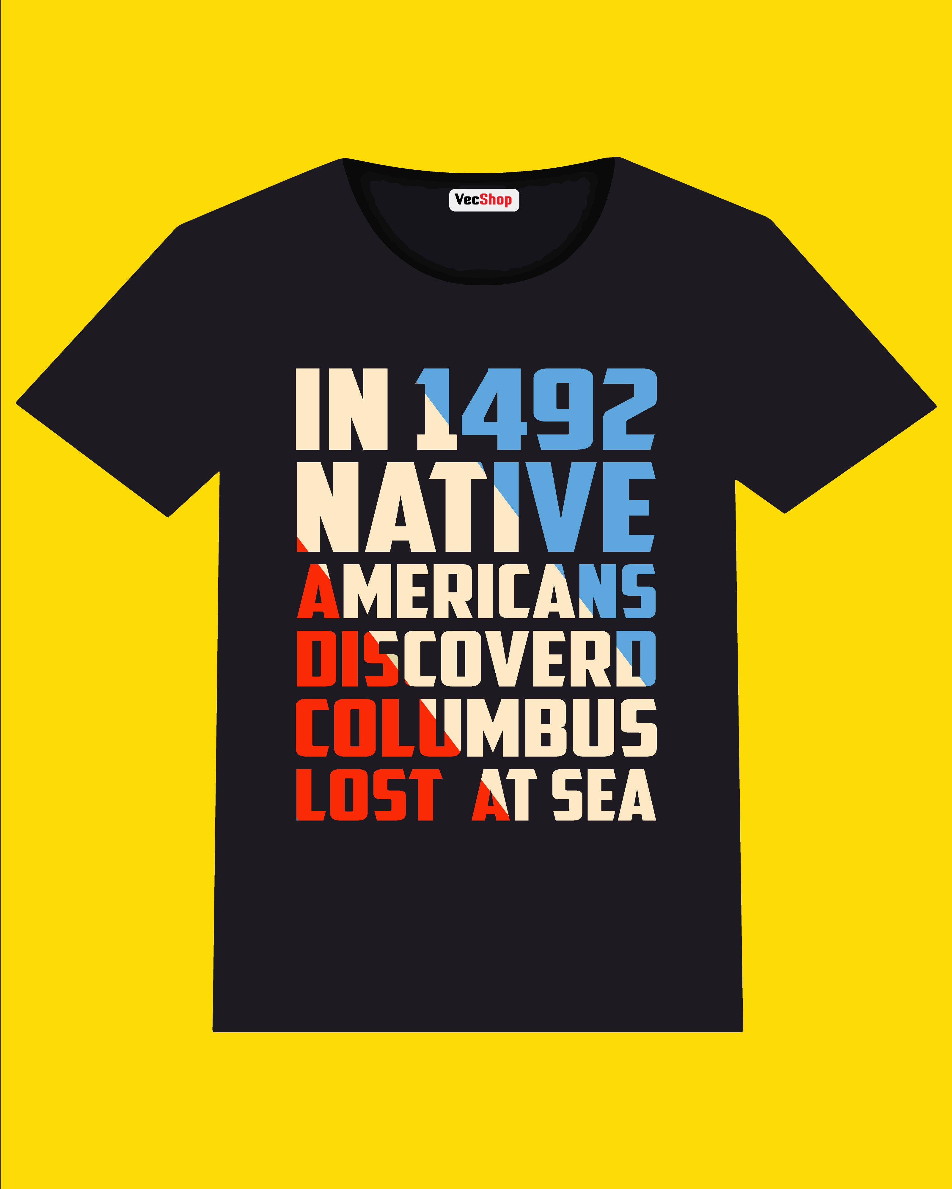 in 1492 native americans discovered columbus lost at typography printed t shirtsin 1492 native americans discovered columbus