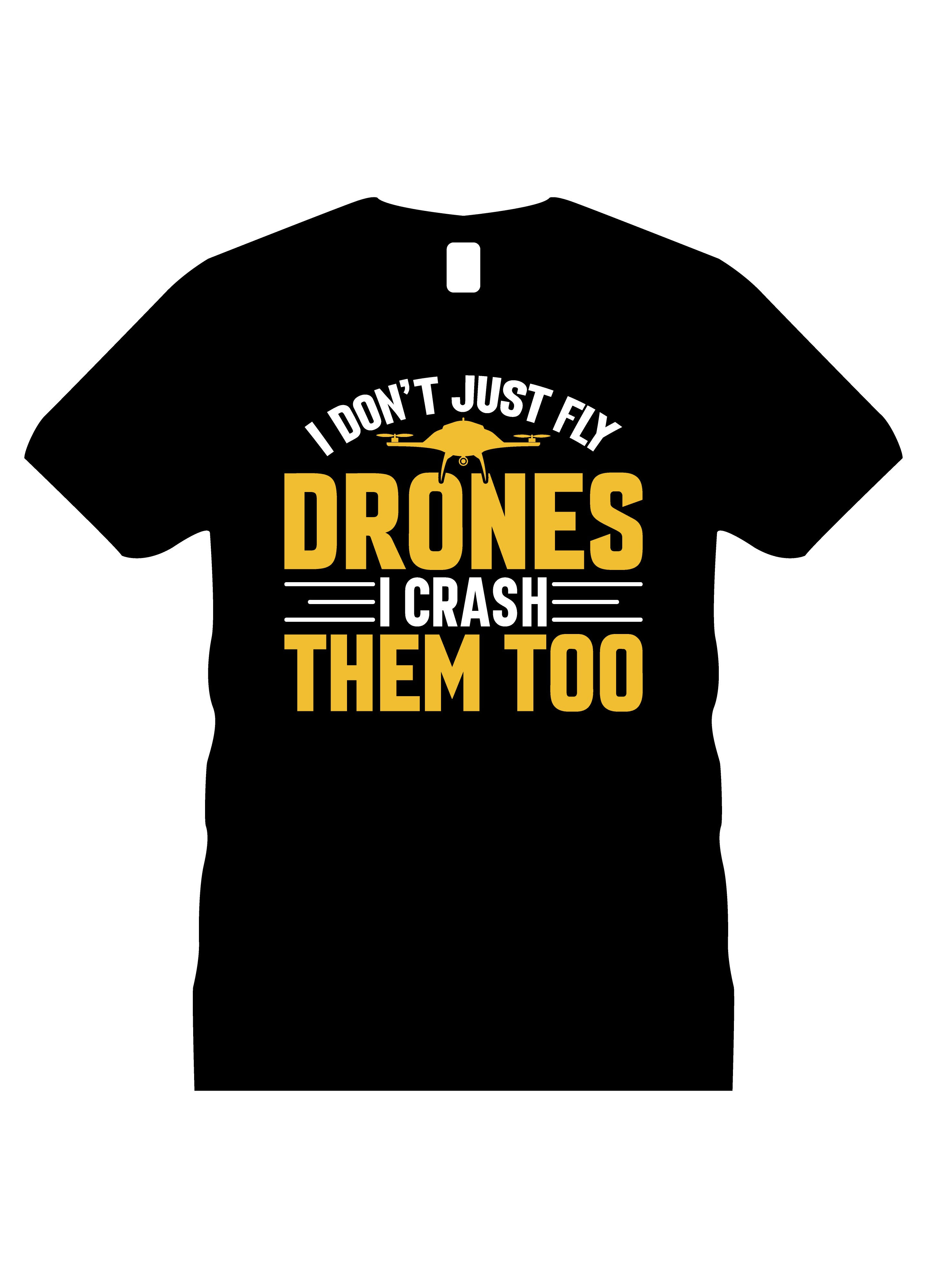 i dont just fly drones i crash them too typography printed t shirts