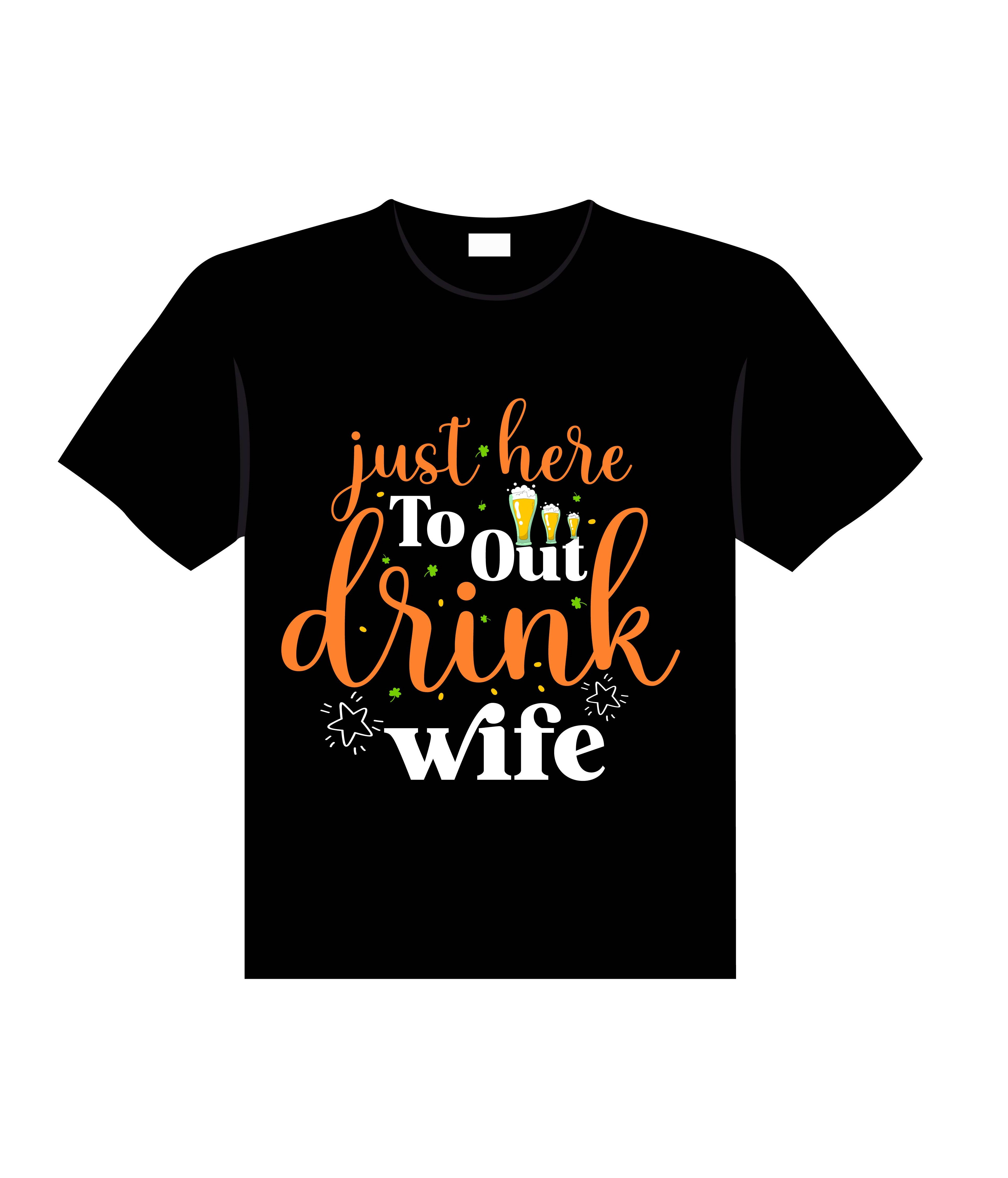 just here to out drink wife typography printed t shirts