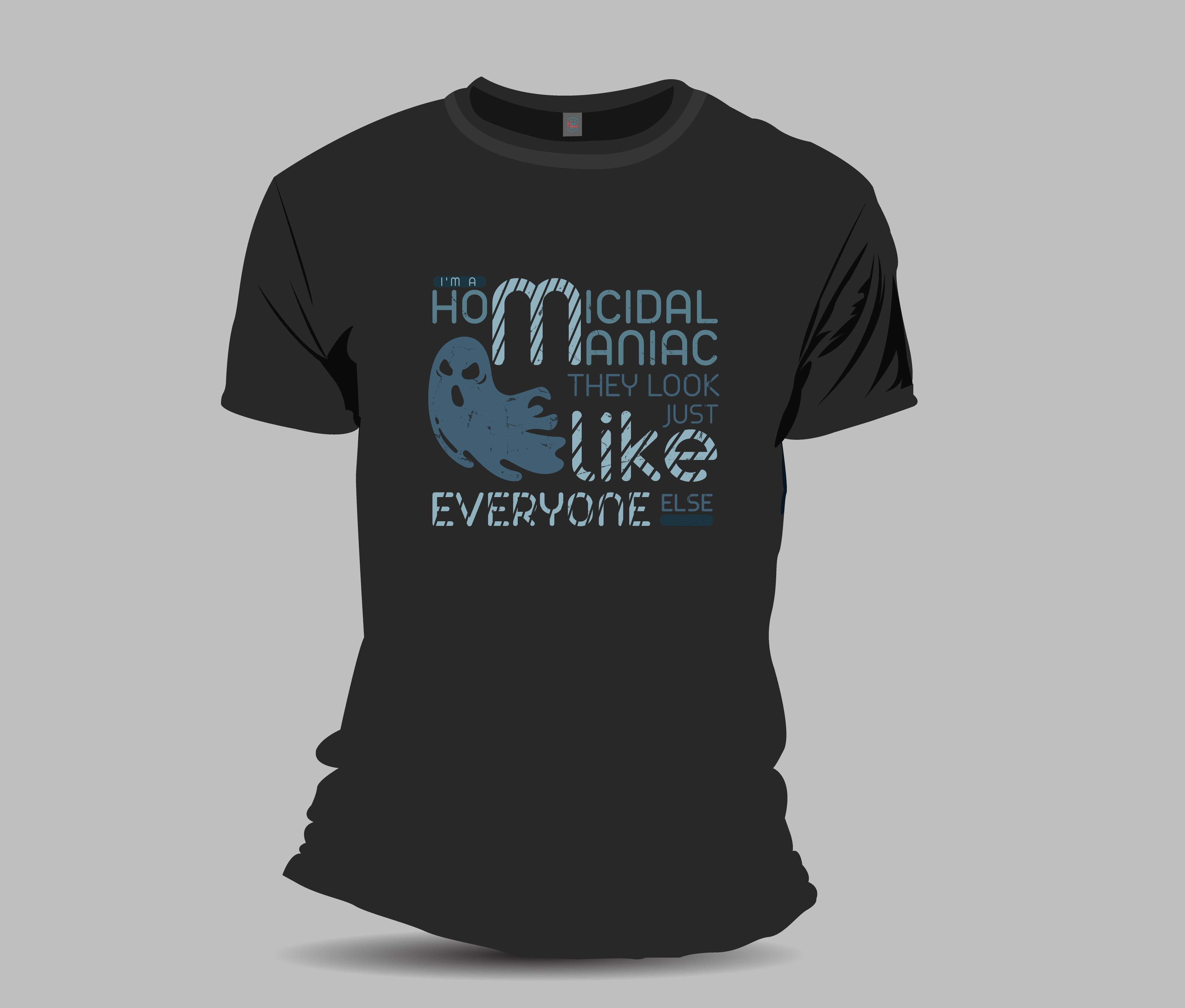 ho micidal maniac like everyone typography printed t shirts