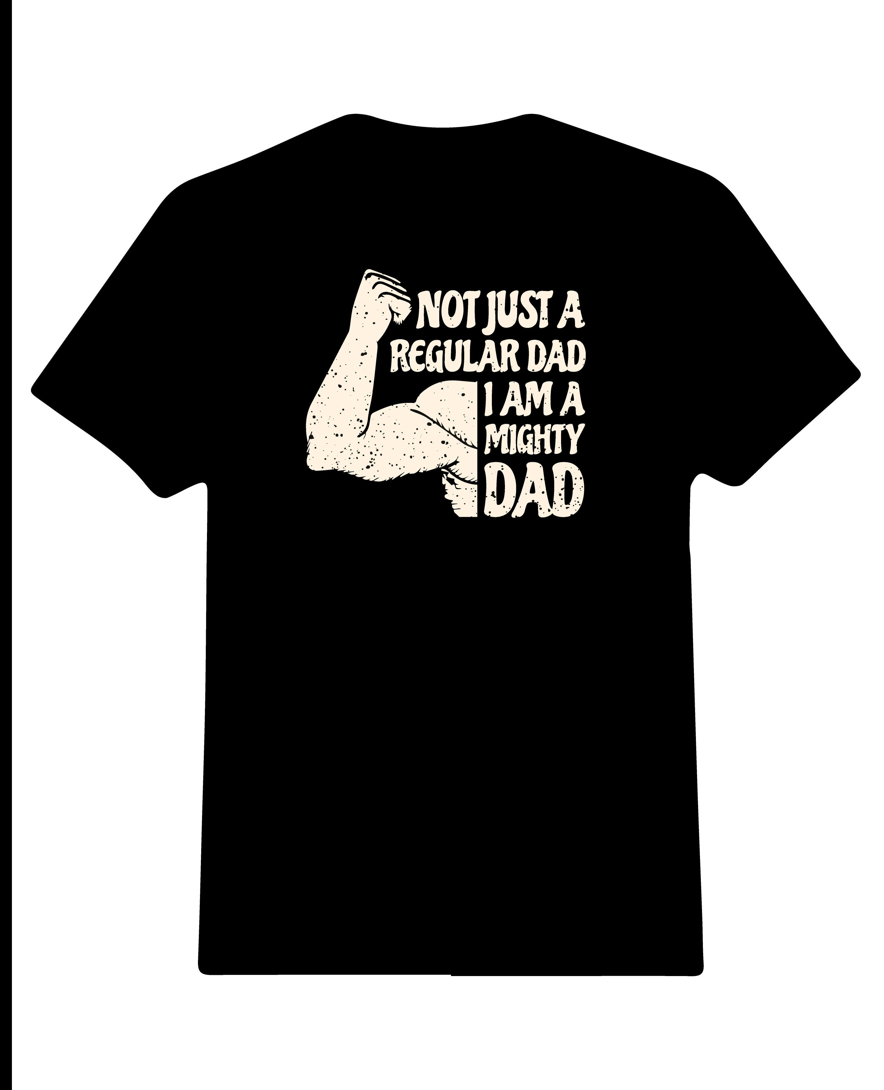 not just a regular dad im a mighty dad typography printed t shirts