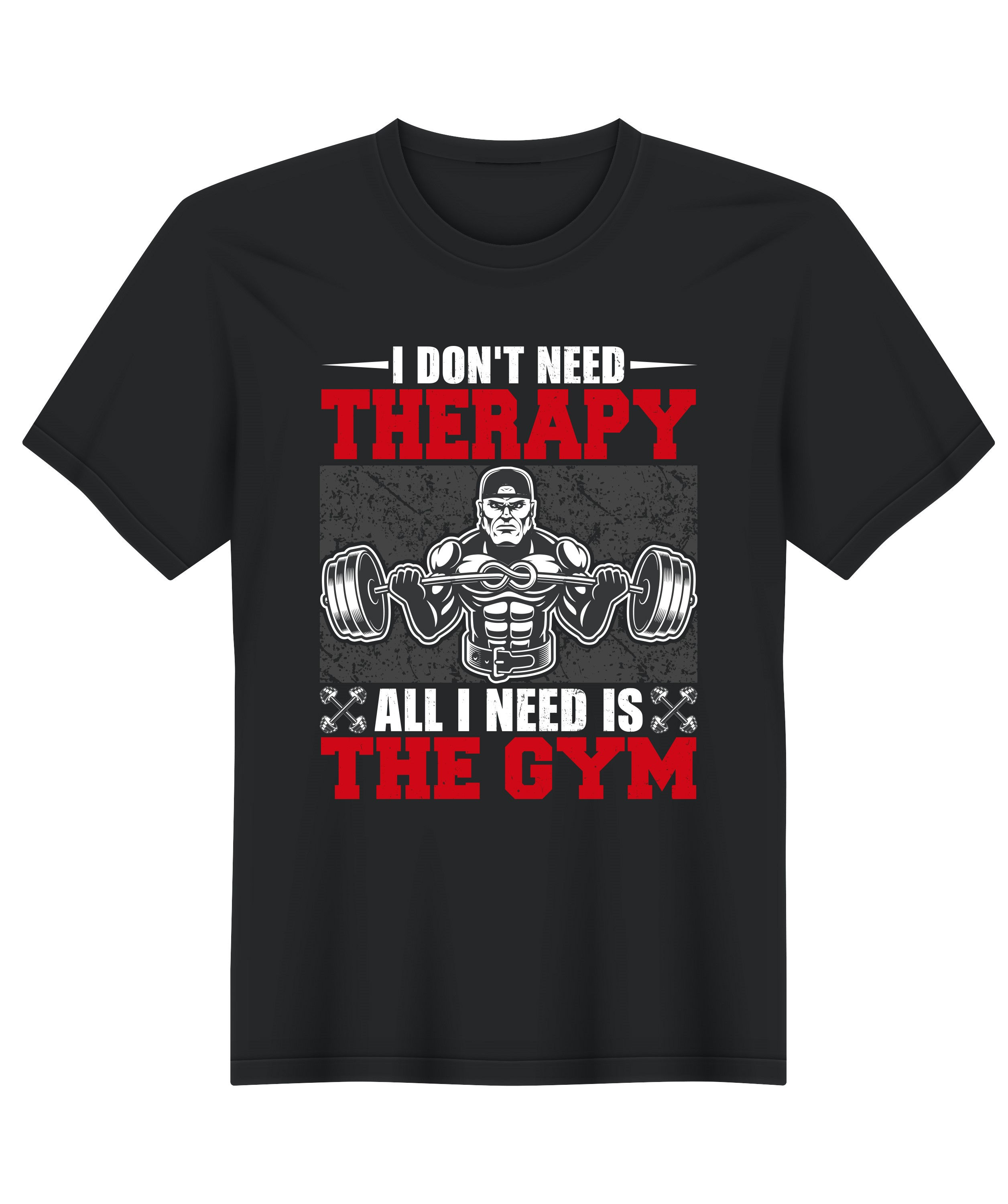 i dont need therapy all i need is the gym typography printed t shirts