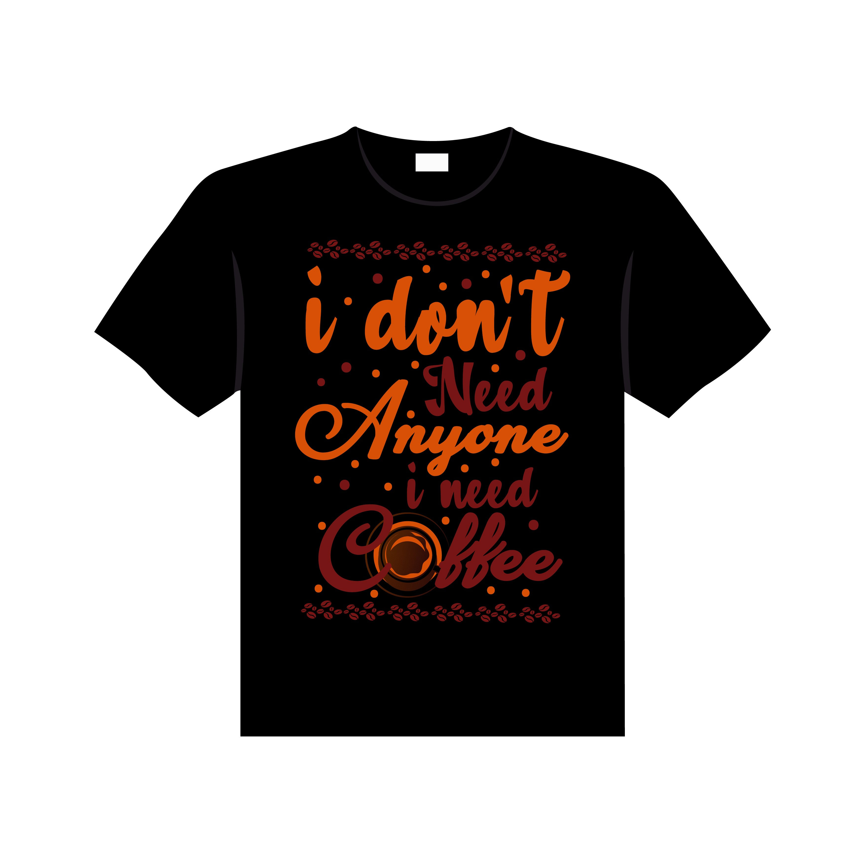 i dont need anyone i need coffee graphic printed t shirt.