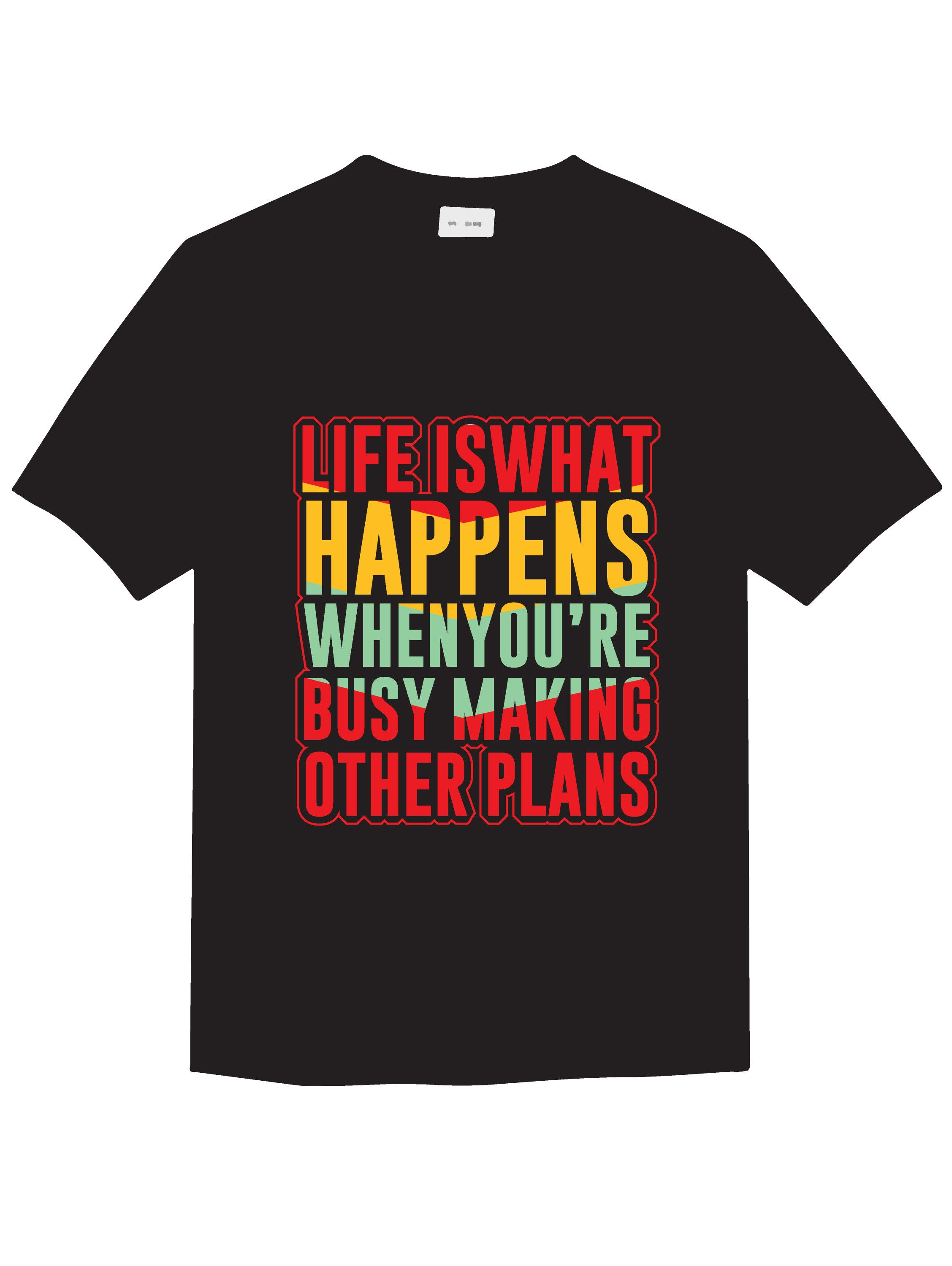 life is what happens wheneyour busy with other plans typography printed t shirts