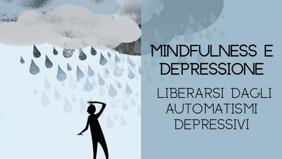 Mindfulness e Depressione: liberarsi dagli automatismi depressivi