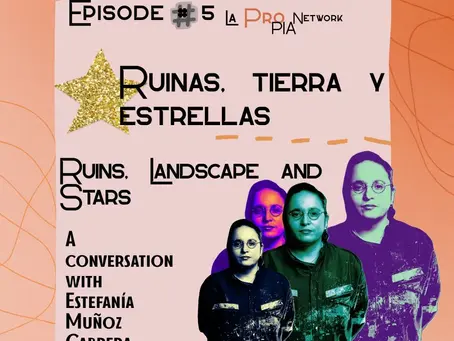 Episodio 5: Ruinas, tierras y estrellasUna conversación con Estefania Muñoz Cabrera