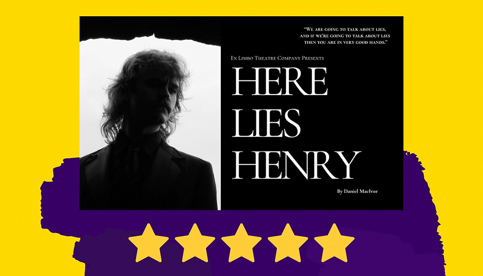 REVIEW: HERE LIES HENRY @ ETCETERA THEATRE
