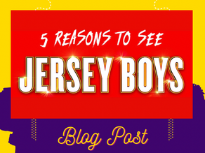 BLOG: 5 REASONS TO SEE JERSEY BOYS!