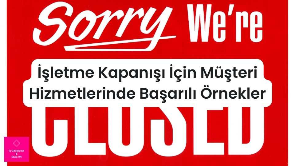 İşletme Kapanışı İçin Müşteri Hizmetlerinde Başarılı Örnekler