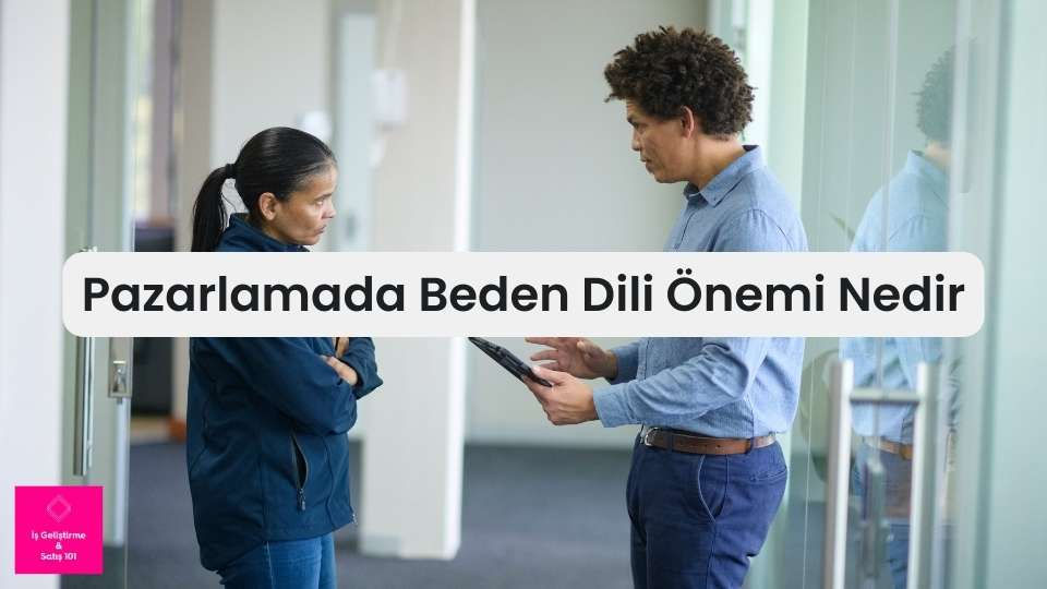 Pazarlamada Beden Dili Önemi Nedir? 