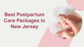 Your Guide to the Best Postpartum Care Packages in New Jersey