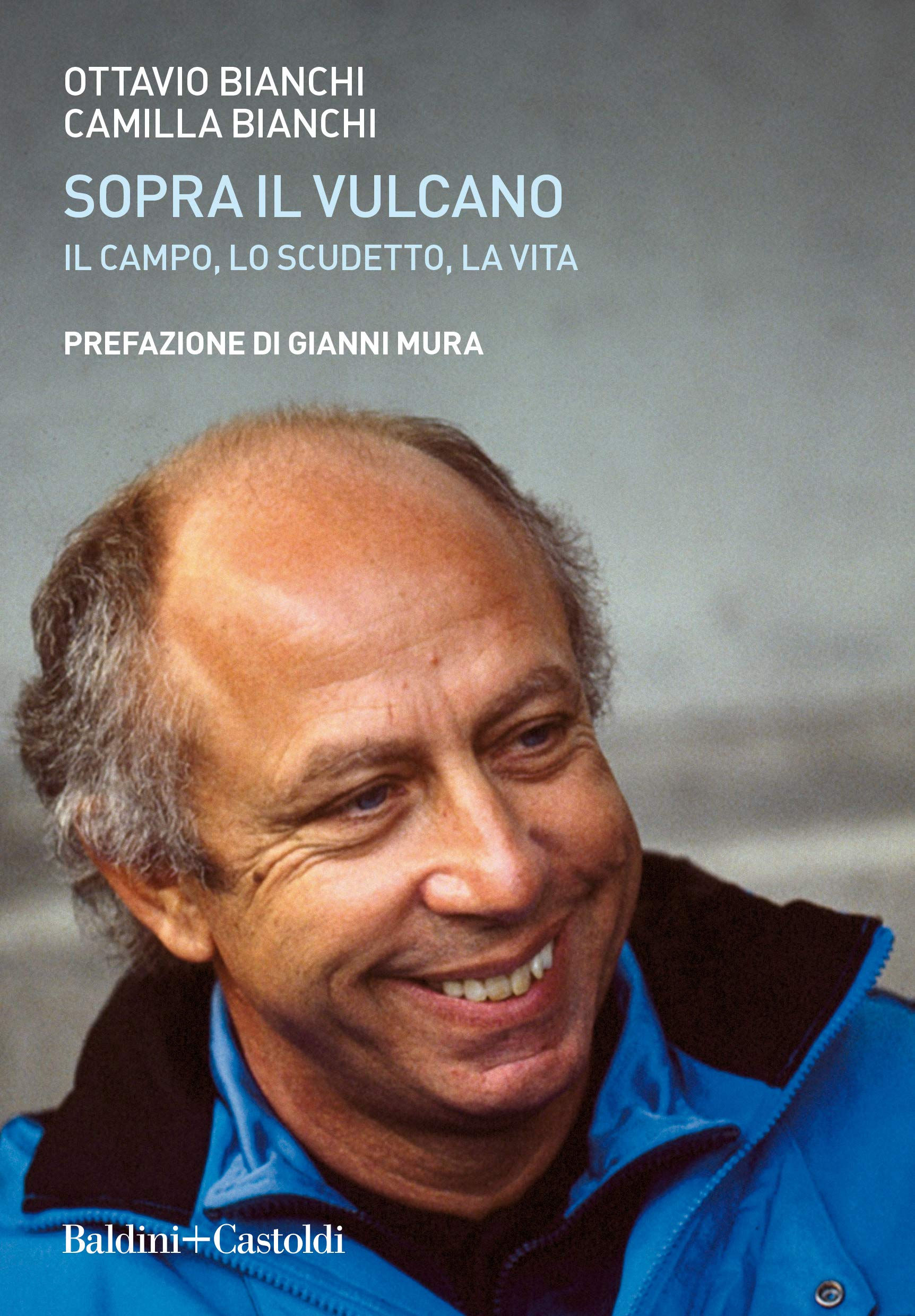 Sopra il vulcano. Il campo, lo scudetto, la vita di Ottavio Bianchi