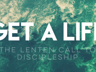 Get a Life: The Lenten Call to Discipleship