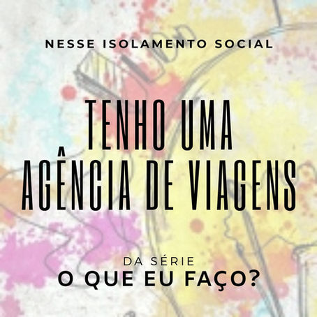 Nesse isolamento social, tenho uma agência de viagens. O que eu faço?