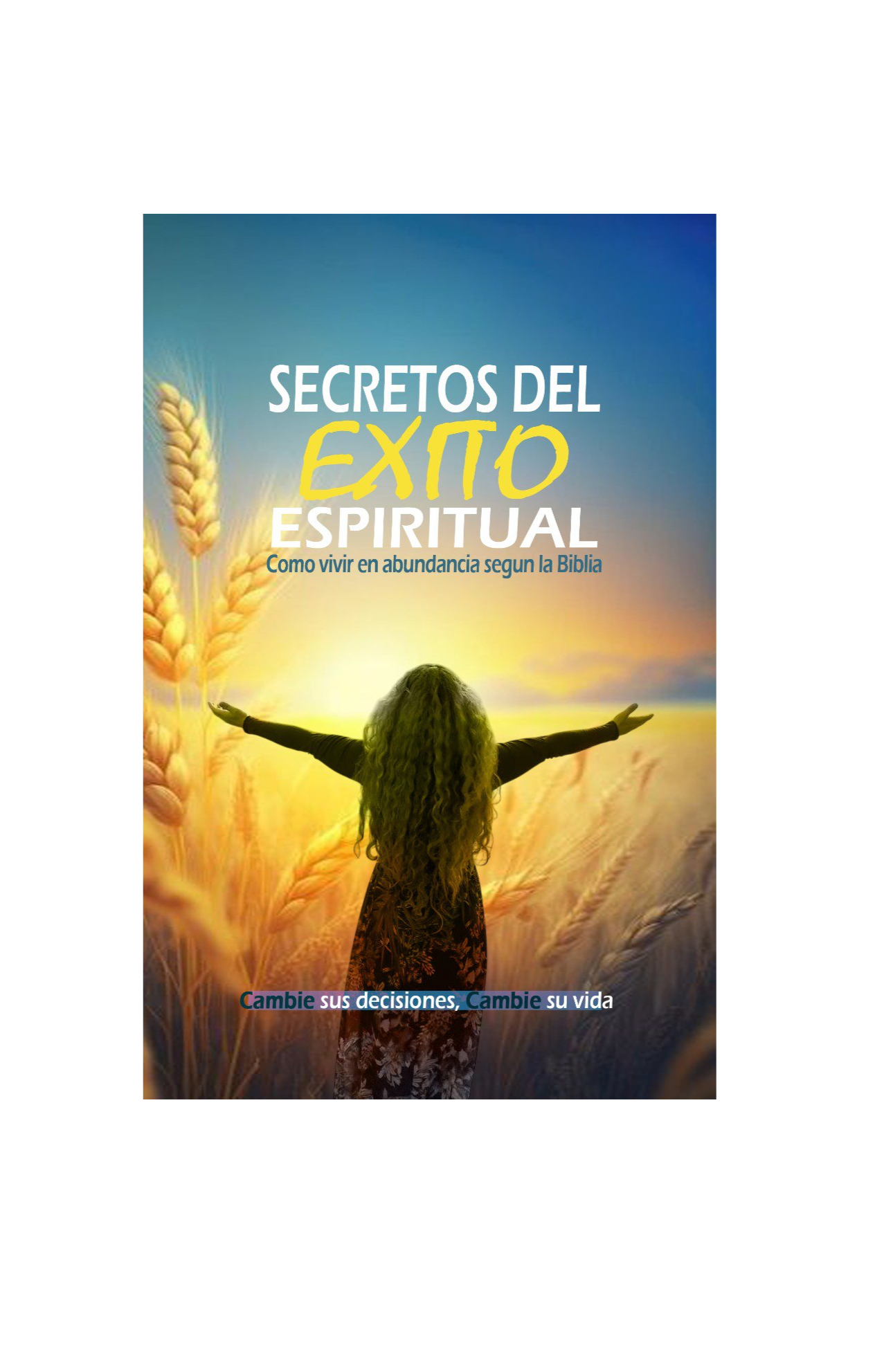 Secretos del Éxito espiritual: Como vivir en abundancia según la Biblia (Spanish
