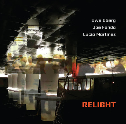 Relight by Uwe Oberg, Joe Fonda & Lucía Martínez album cover