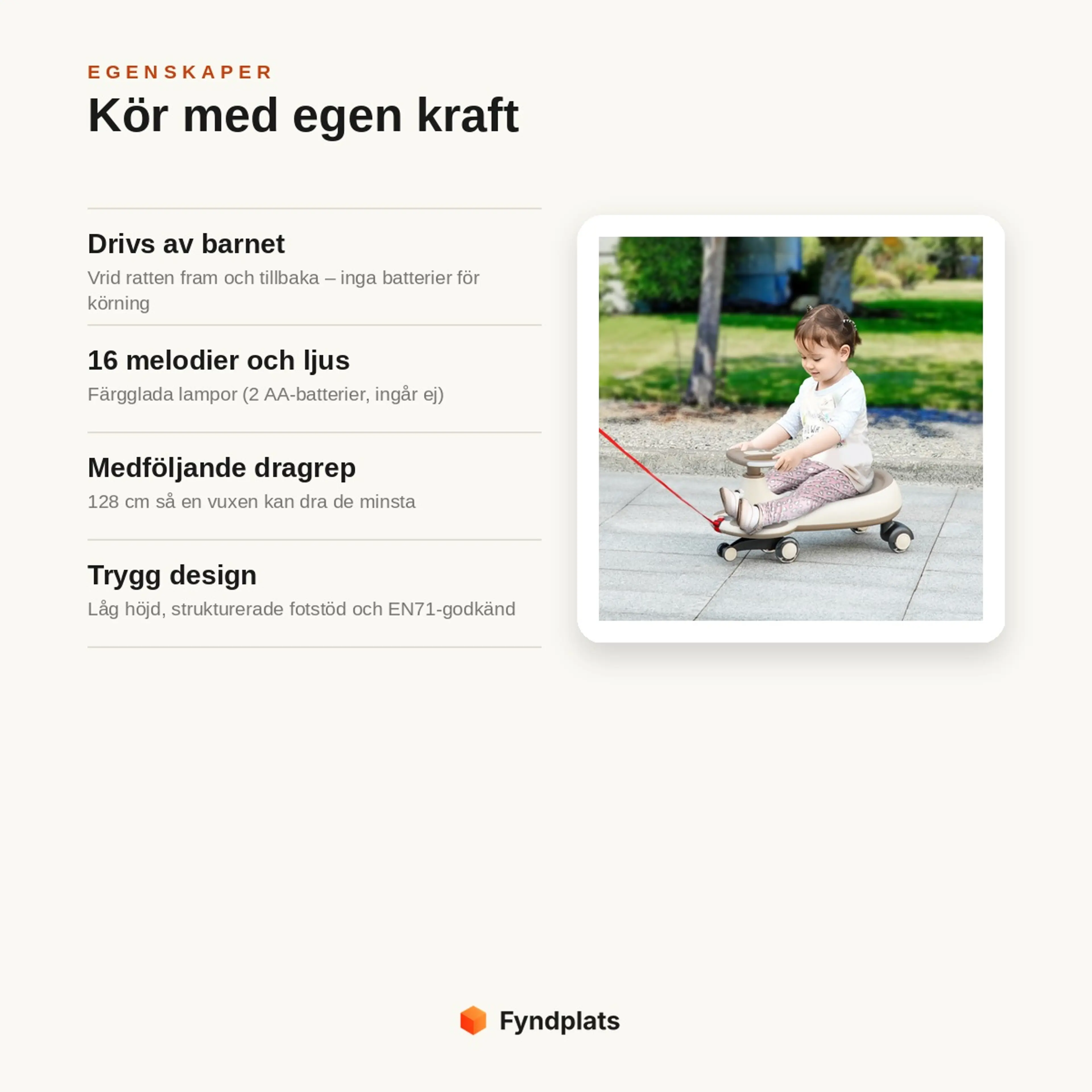 Egenskaper: drivs av barnet utan batterier, 16 melodier och ljus, medföljande dragrep 128 cm och trygg EN71-godkänd design