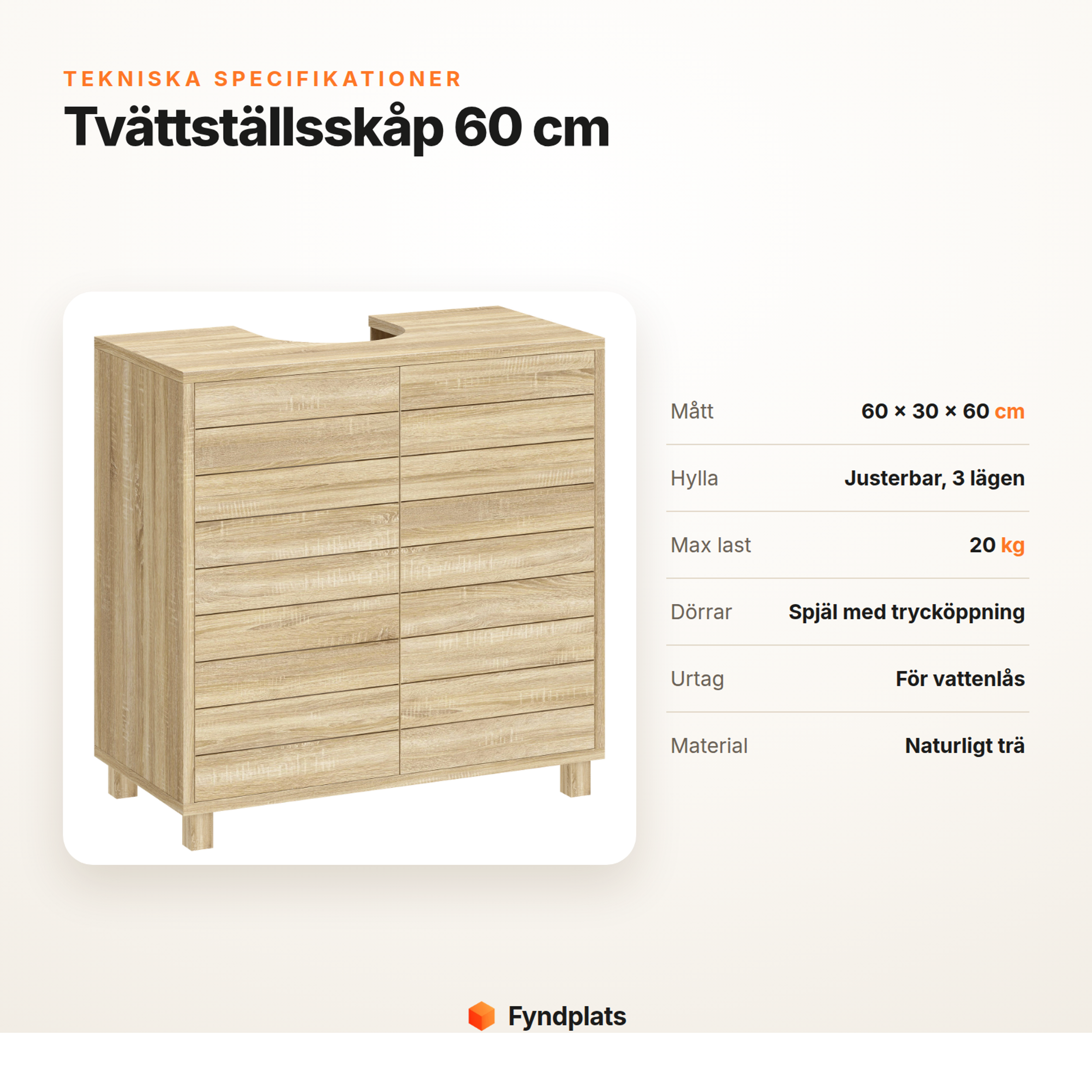 Specifikationer för tvättställsskåp: 60 × 30 × 60 cm, max 20 kg, hylla i tre lägen