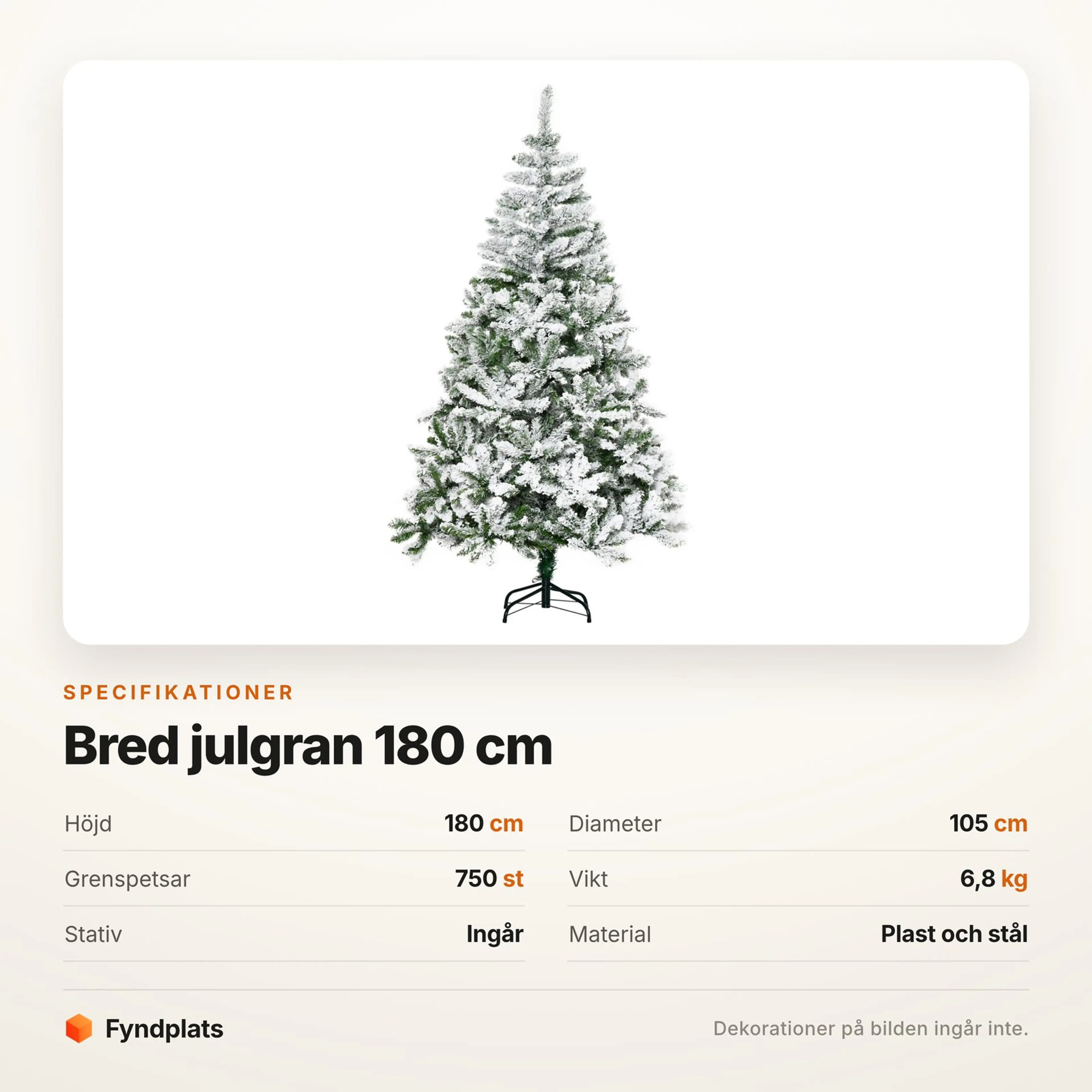 Specifikationer: höjd 180 cm, diameter 105 cm, 750 grenspetsar, vikt 6,8 kg