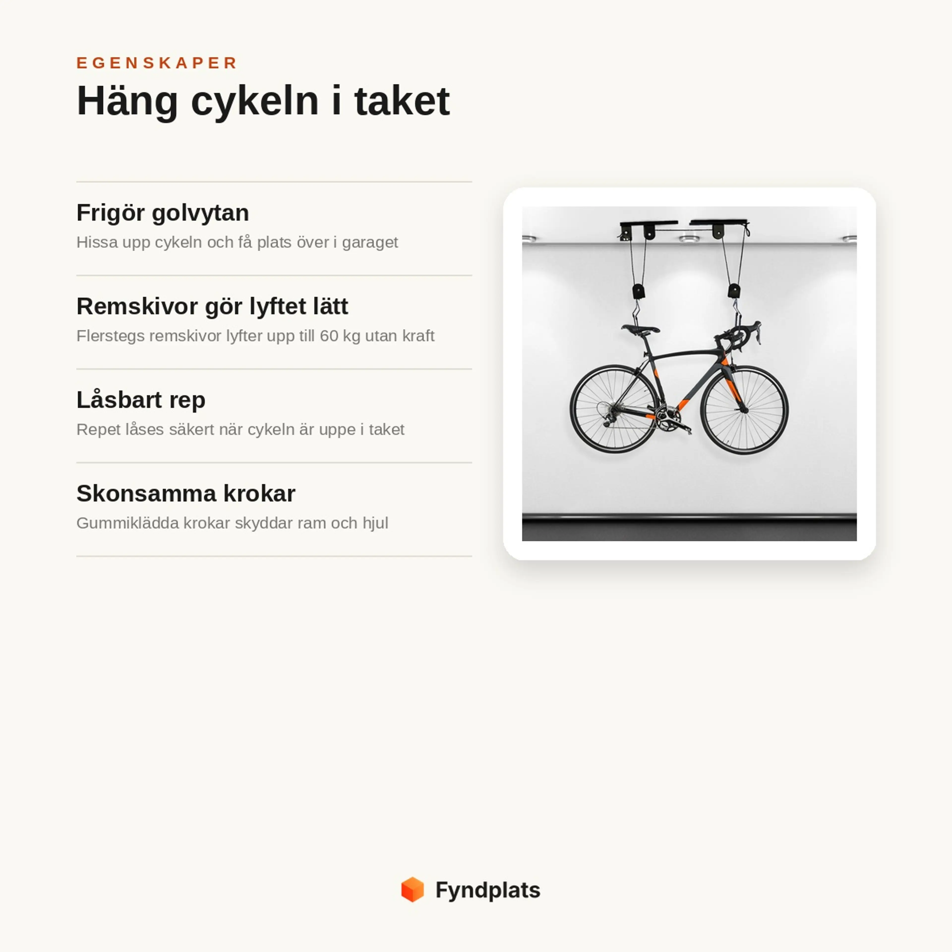 Egenskaper: frigör golvytan, remskivor gör lyftet lätt, låsbart rep och skonsamma krokar