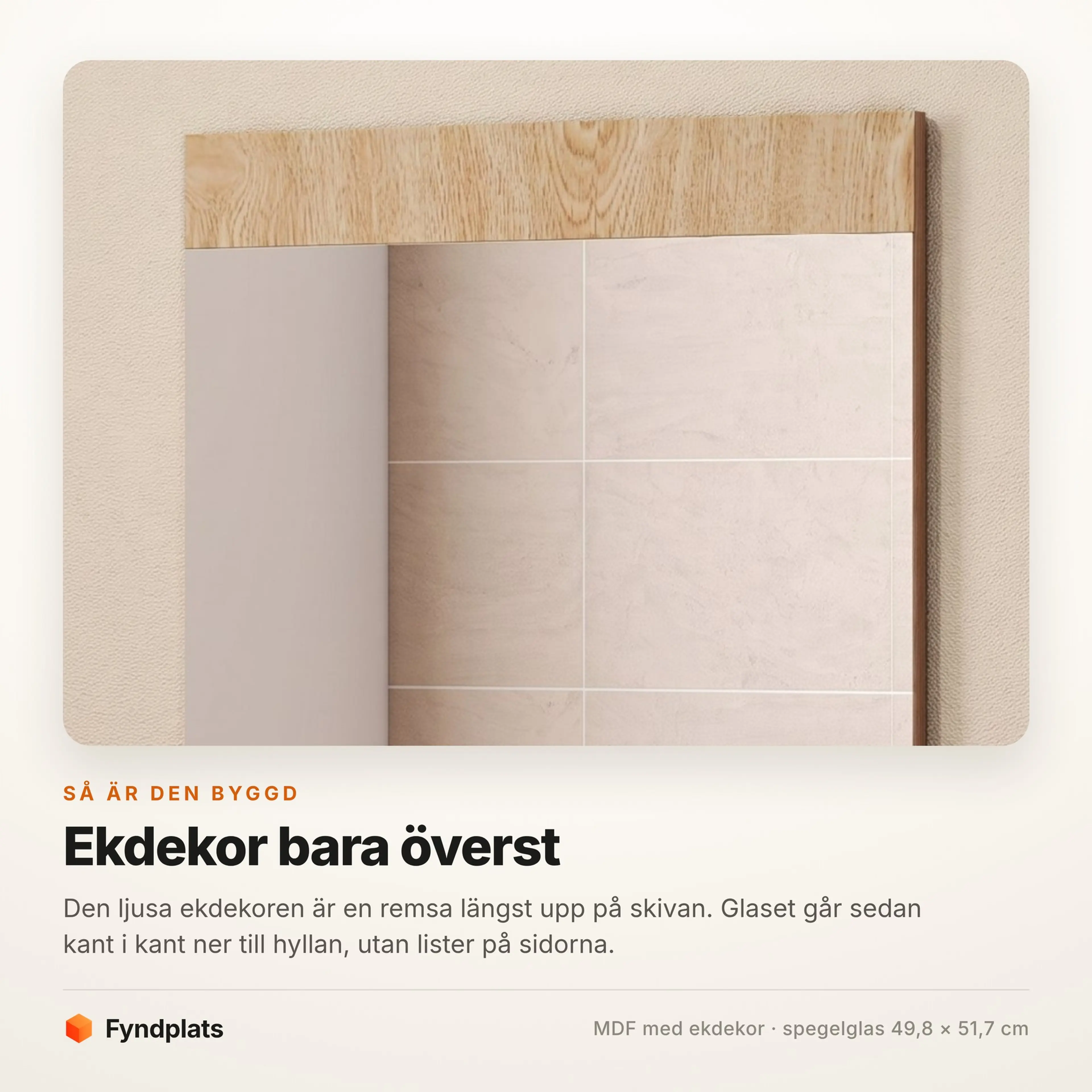 Ekdekorremsan längst upp på spegeln och glaset som går kant i kant