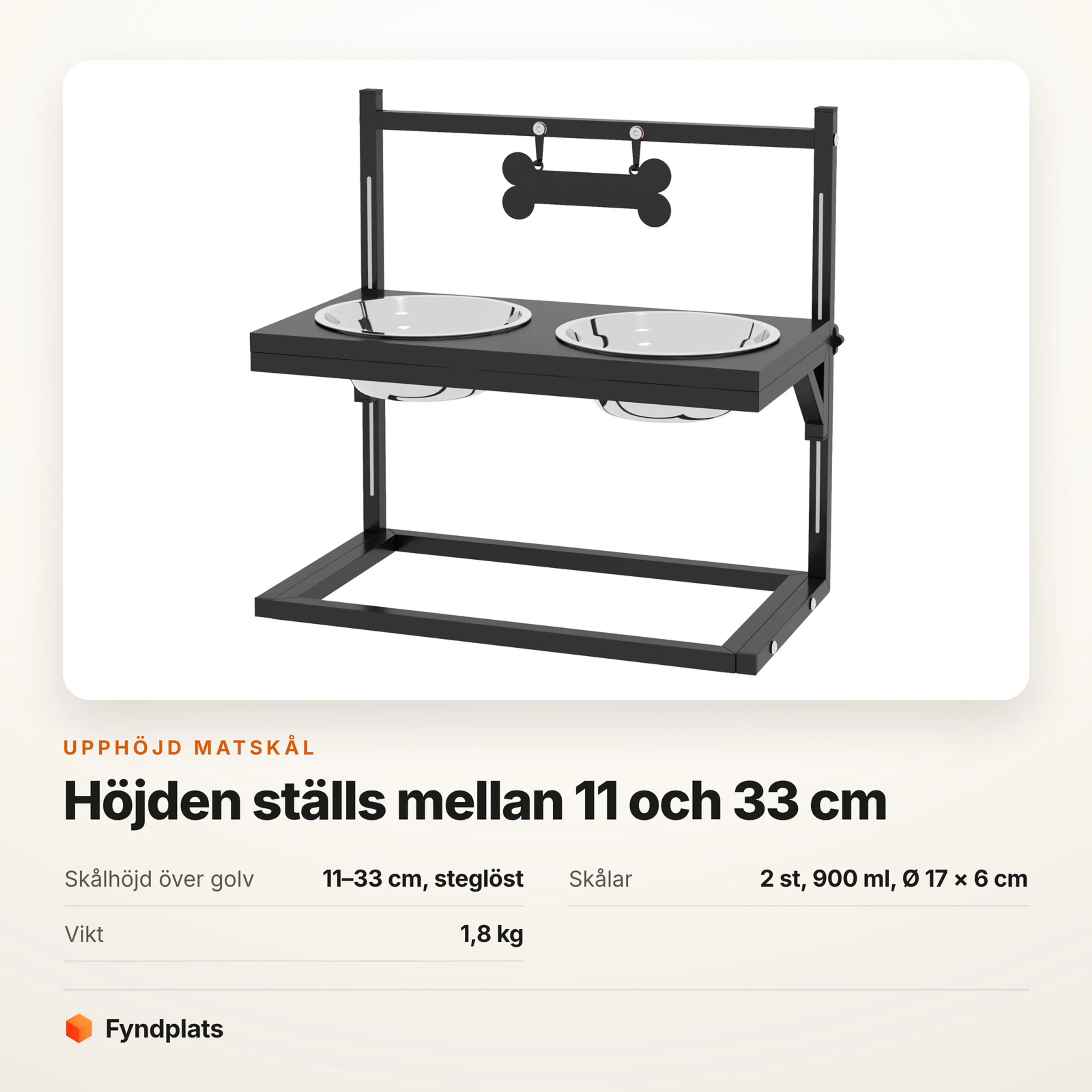 Faktakort: skålhöjd 11–33 cm steglöst, två skålar på 900 ml, vikt 1,8 kg