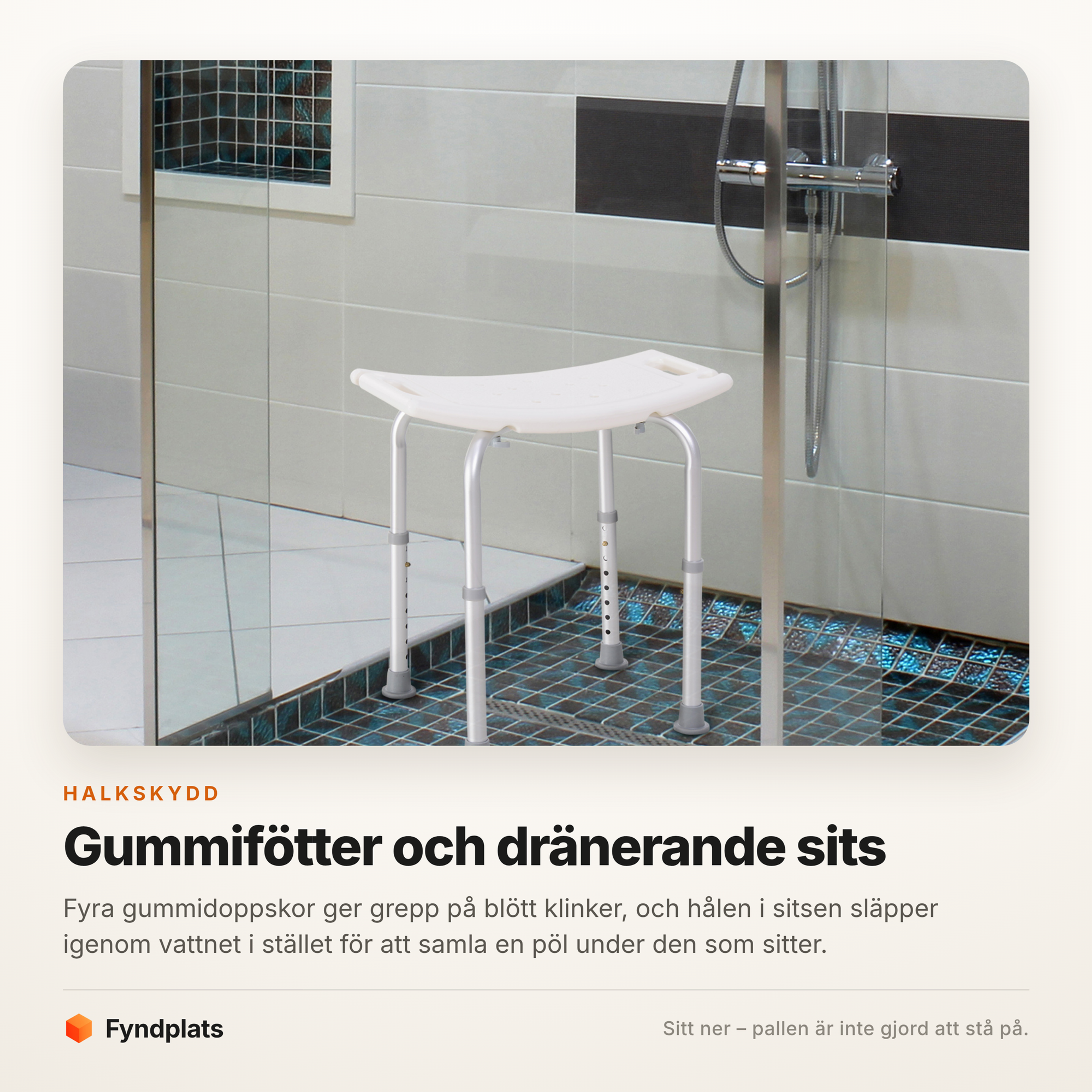 Duschpallens gummifötter och dräneringshål i sitsen