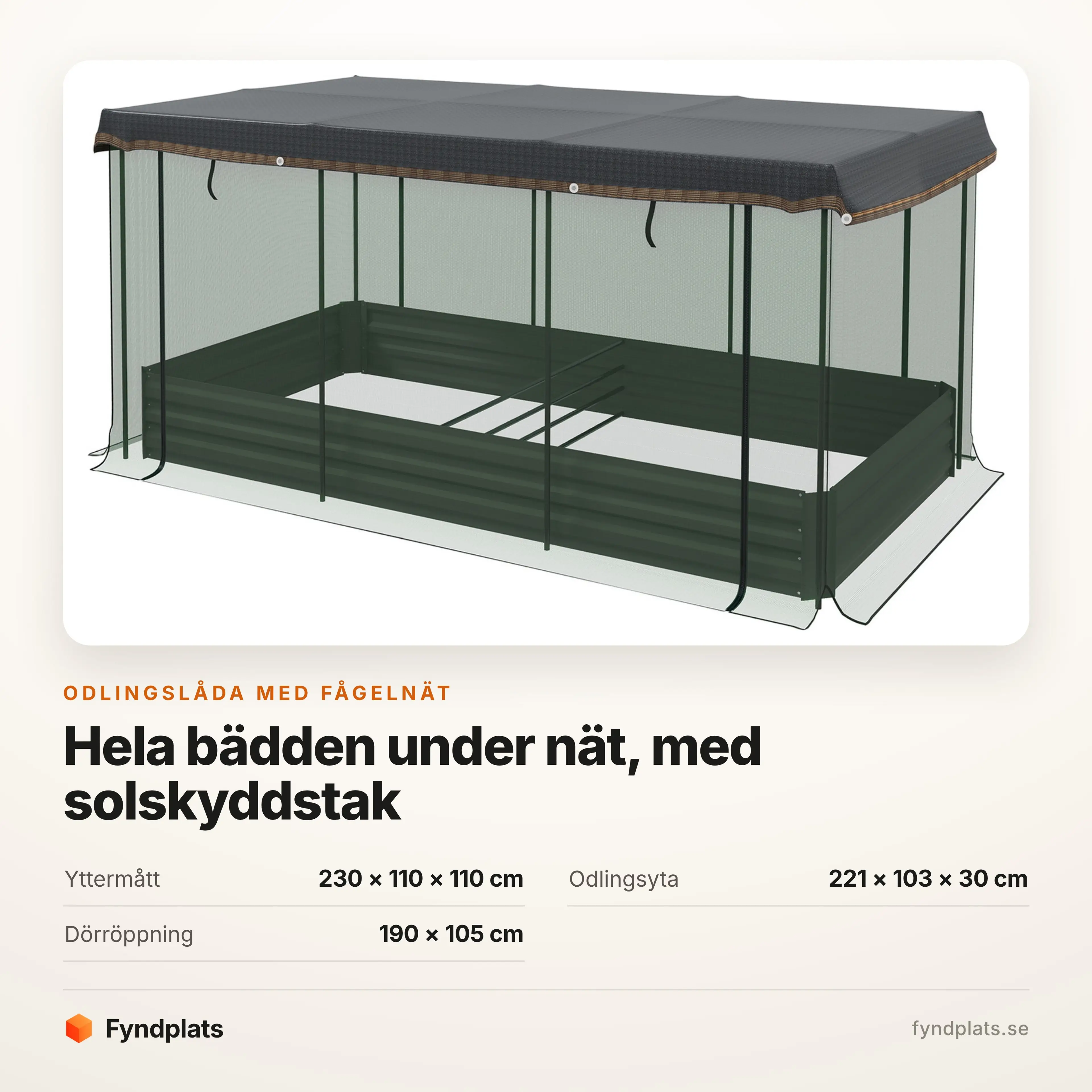 Specifikation: 230 × 110 × 110 cm, odlingsyta 221 × 103 cm, dörröppning 190 × 105 cm
