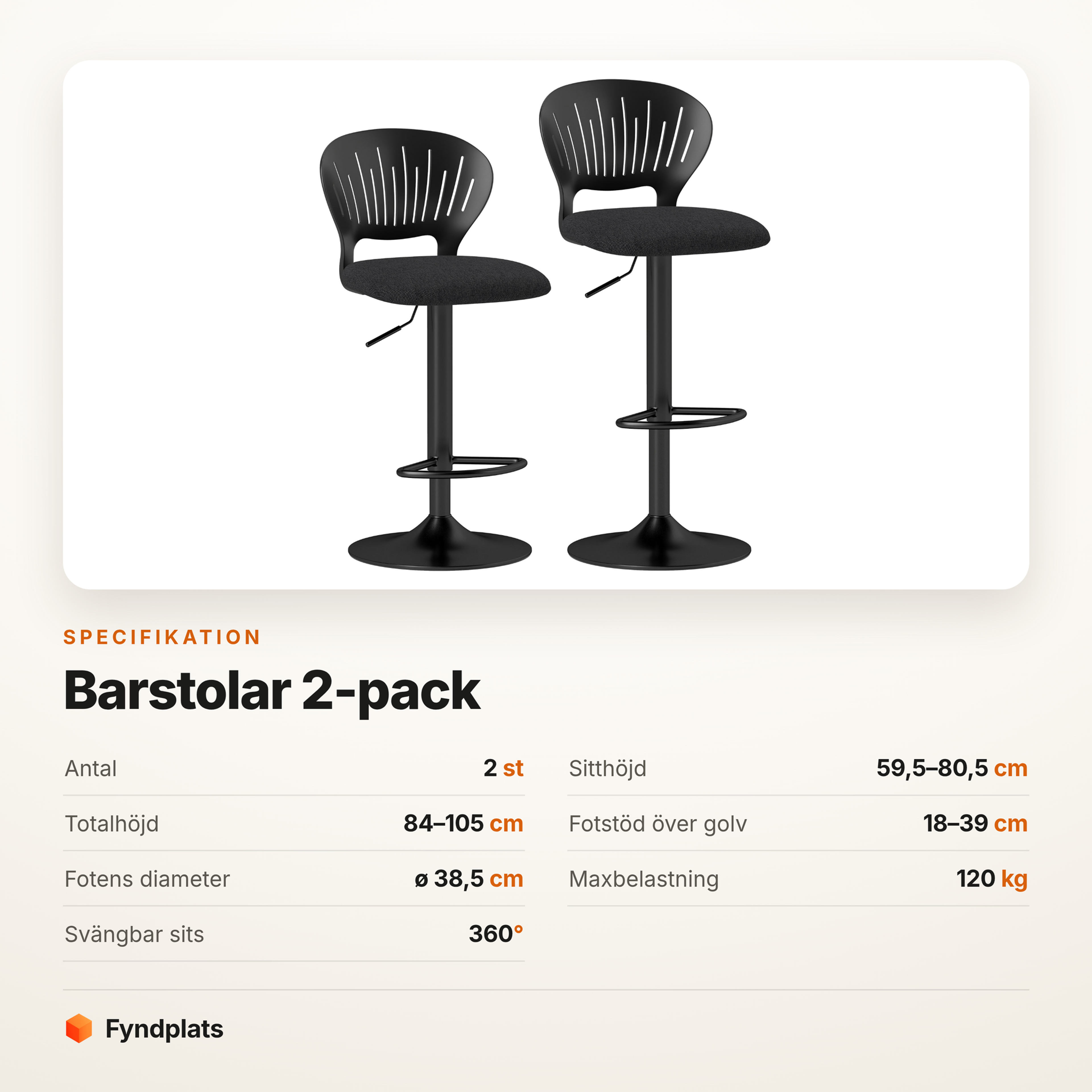 Fyndplats specifikationskort för barstolarna i 2-pack: sitthöjd 59,5–80,5 cm, totalhöjd 84–105 cm, sits Ø 38,5 cm, max 120 kg, 360 graders svängbar sits.