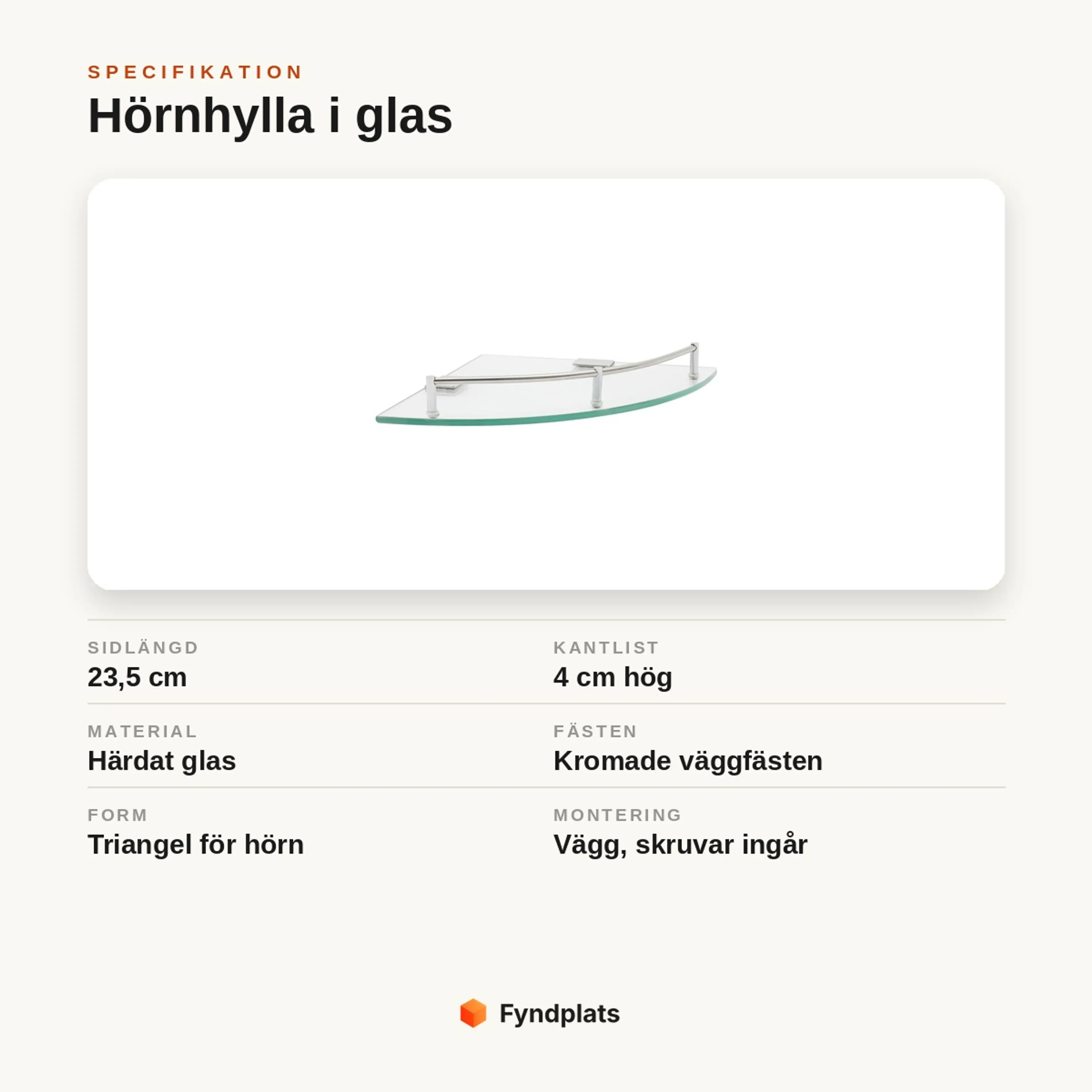 Specifikation: hörnhylla i härdat glas, sida 23,5 cm, 4 cm kantlist och kromade väggfästen