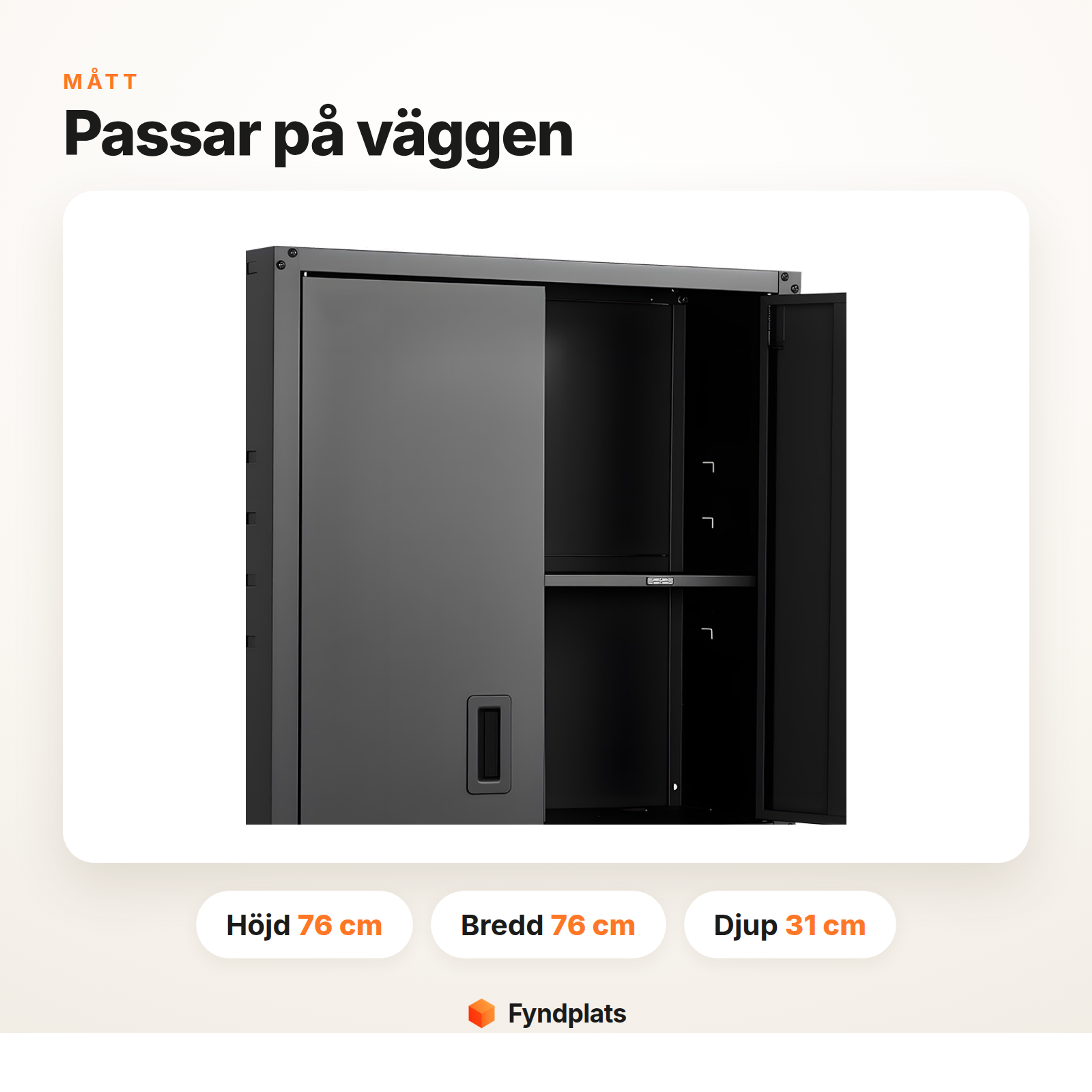 Mått för väggskåpet: höjd 76 cm, bredd 76 cm, djup 31 cm