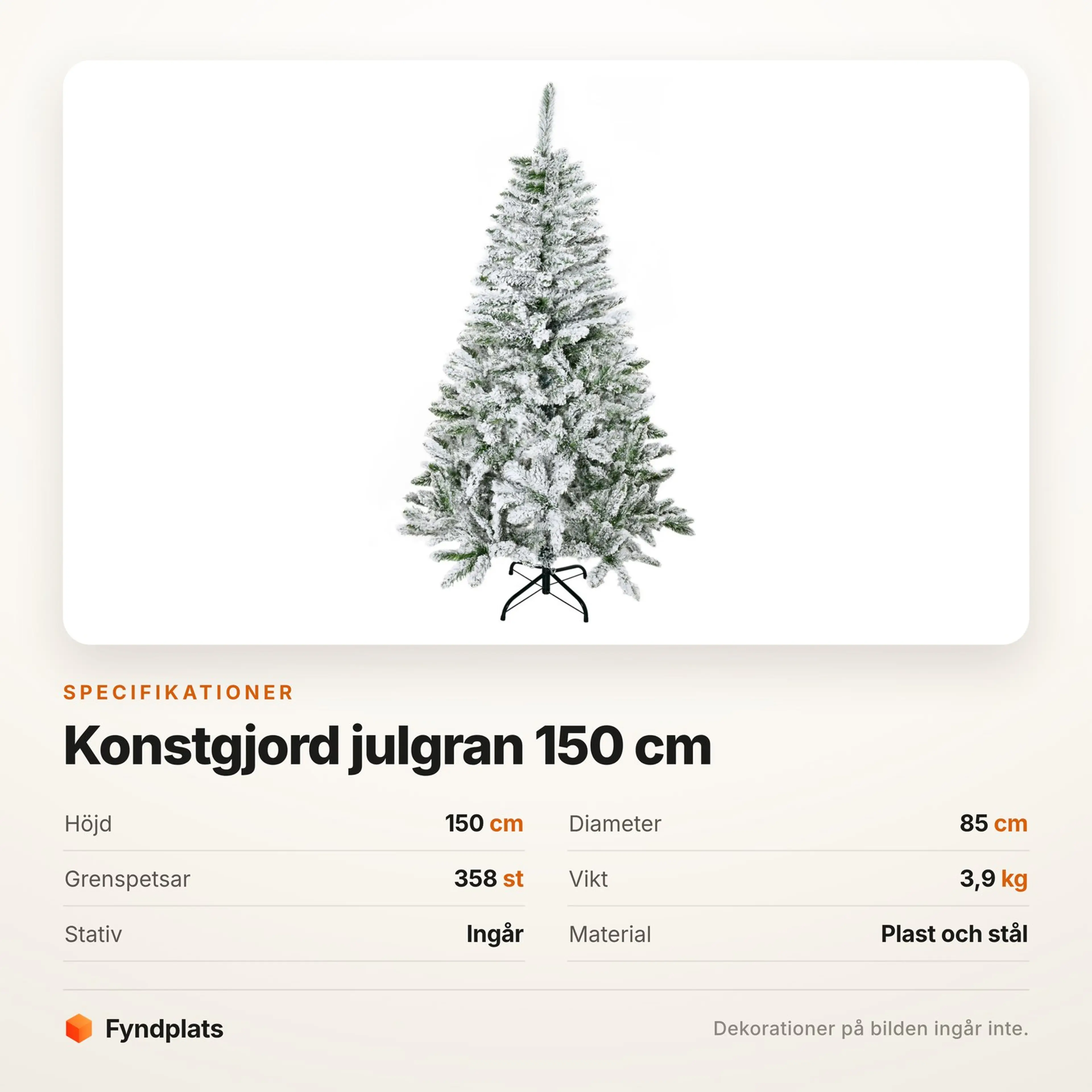 Specifikationer: höjd 150 cm, diameter 85 cm, 358 grenspetsar, vikt 3,9 kg