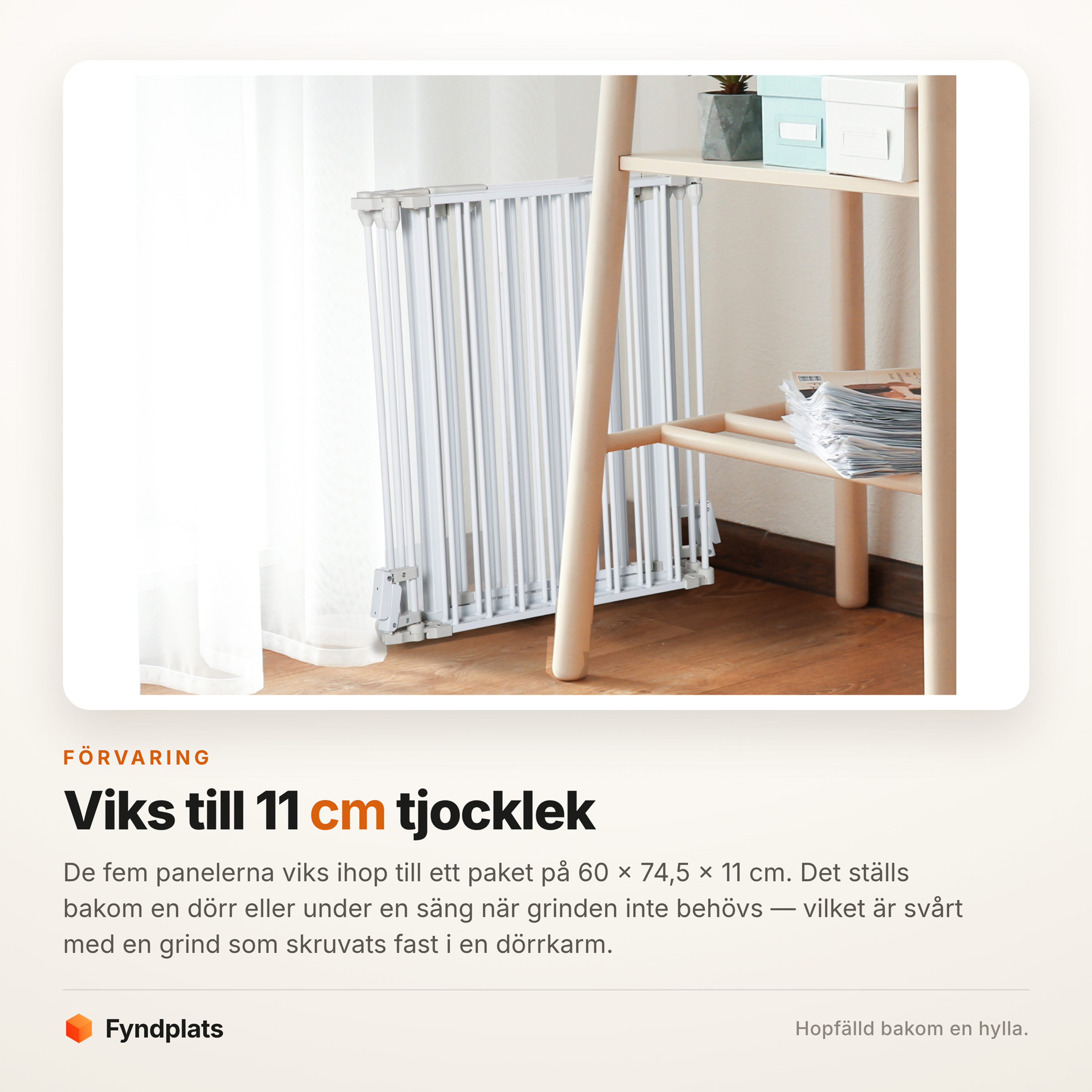 Grinden hopfälld och undanställd bakom en hylla