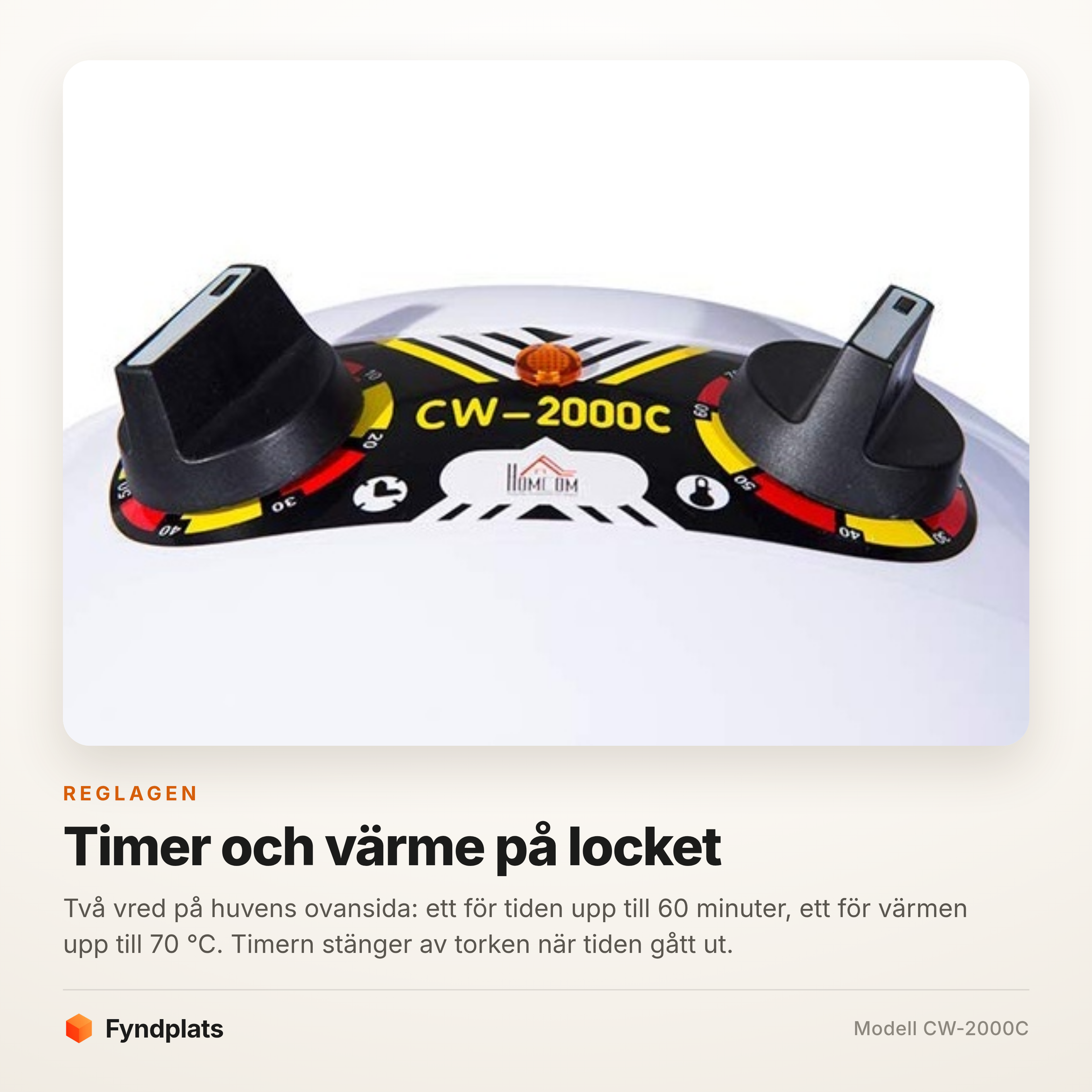 Två vred på huvens ovansida för timer och värme
