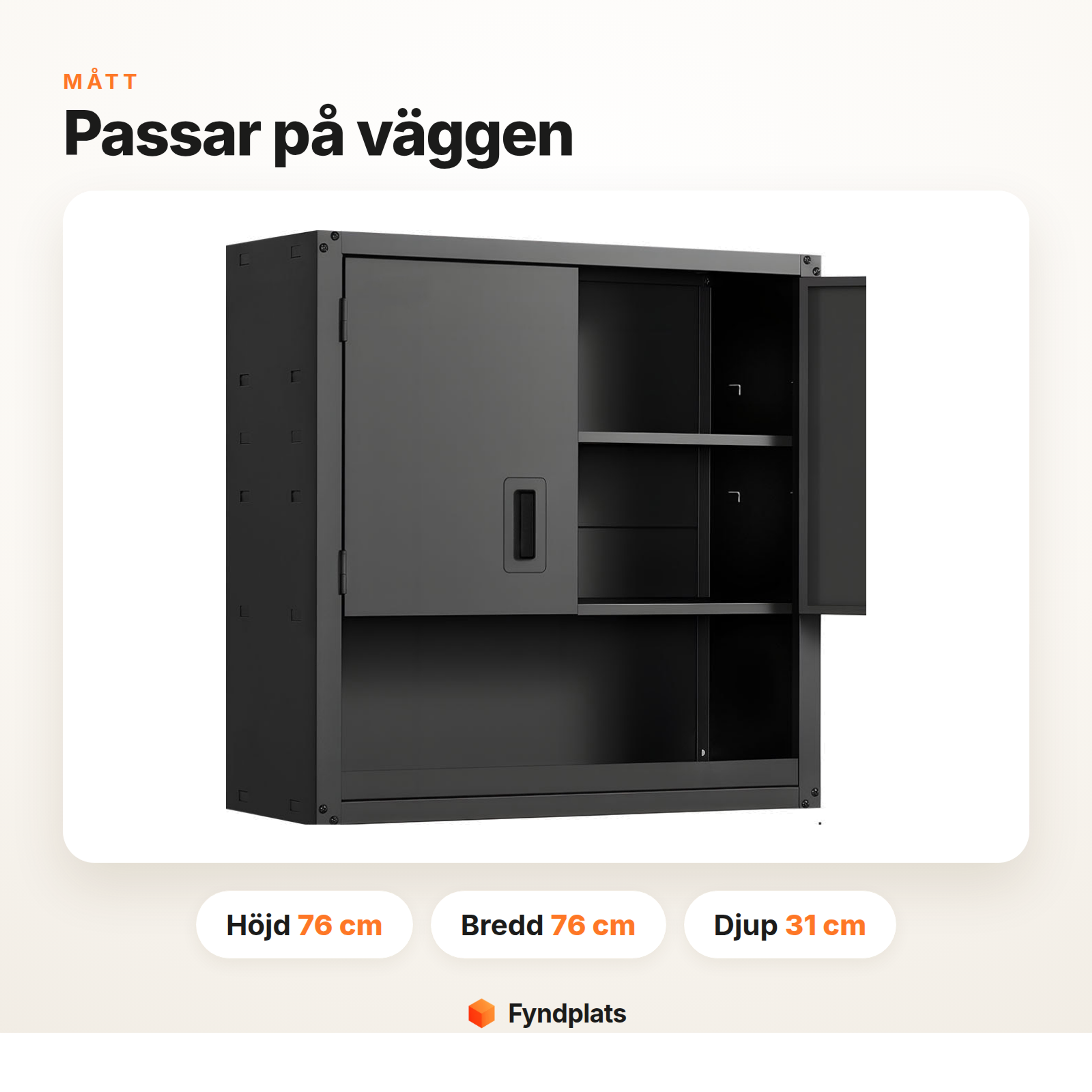 Mått för väggskåpet: höjd 76 cm, bredd 76 cm, djup 31 cm