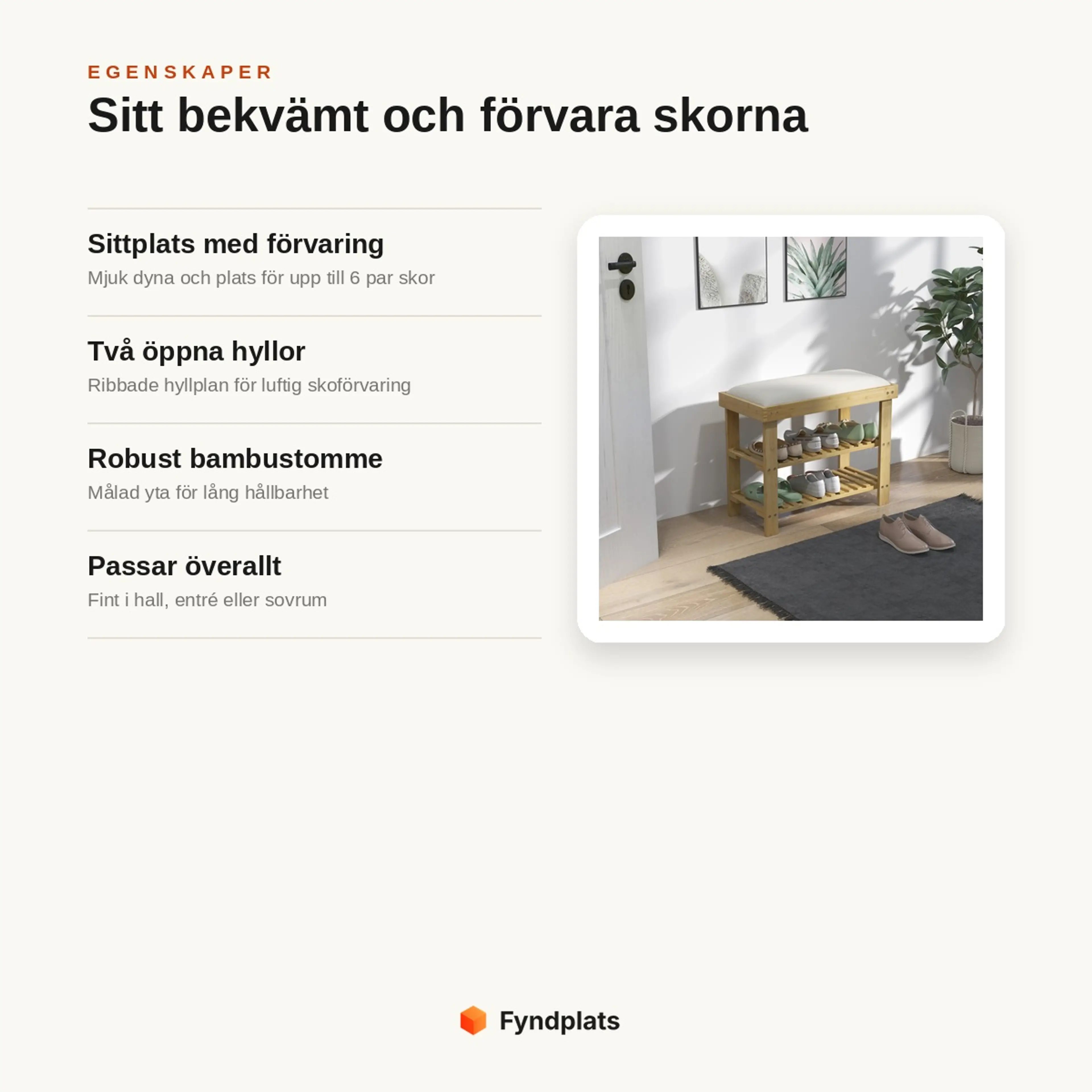 Egenskaper: sittplats med mjuk dyna, två öppna bambuhyllor för 6 par skor och robust stomme.