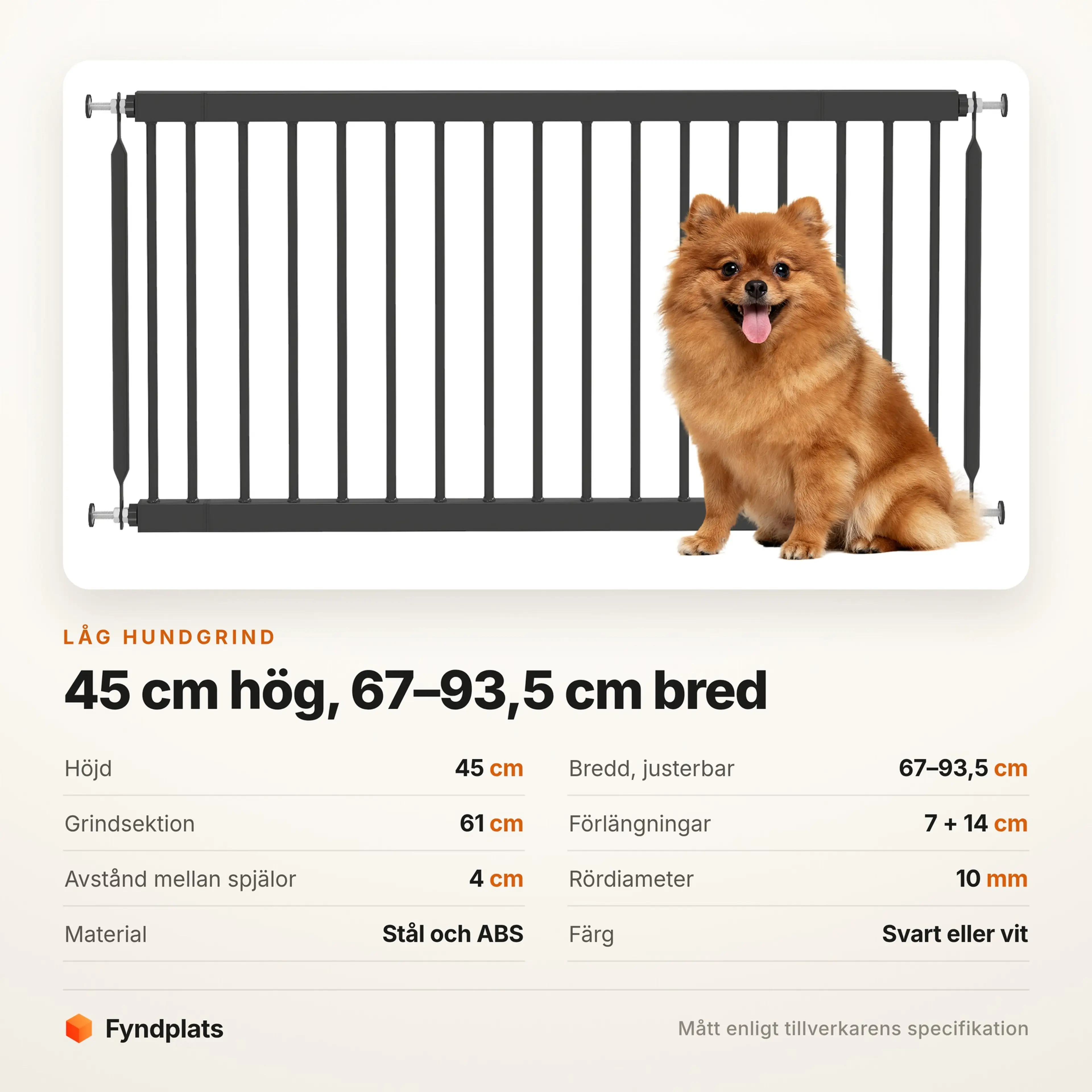 Specifikationer: 45 cm hög, 67–93,5 cm bred, 4 cm mellan spjälorna