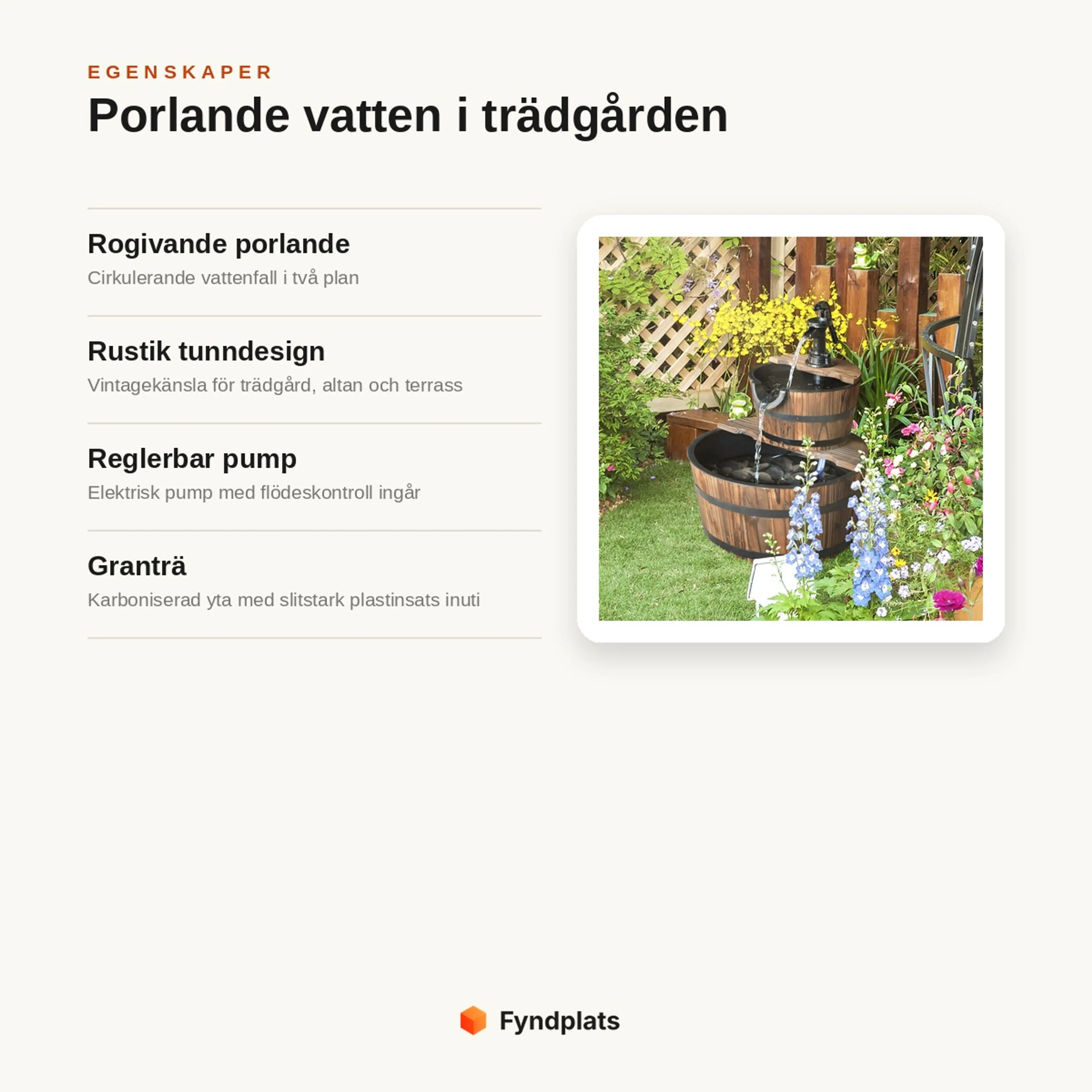 Egenskaper: rogivande porlande vattenfall i två plan, rustik tunndesign, reglerbar pump ingår och granträ